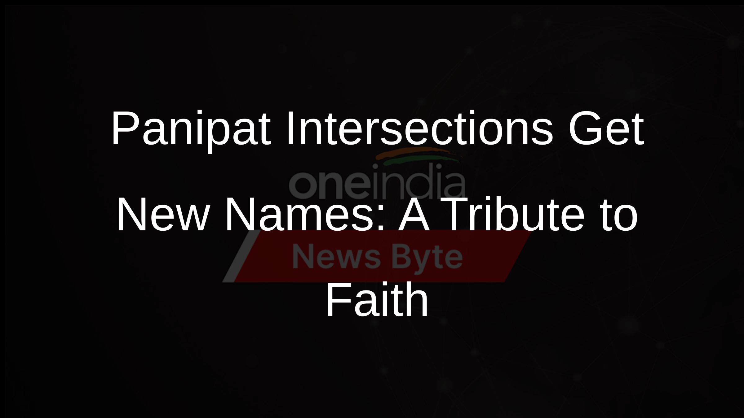 Panipat Intersections Get New Names: A Tribute to Faith