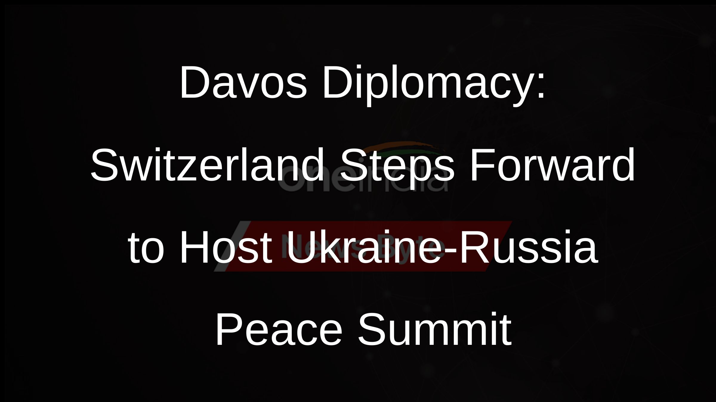 Davos Diplomacy: Switzerland Steps Forward to Host Ukraine-Russia Peace Summit Davos Diplomacy: Switzerland Steps Forward to Host Ukraine-Russia Peace Summit