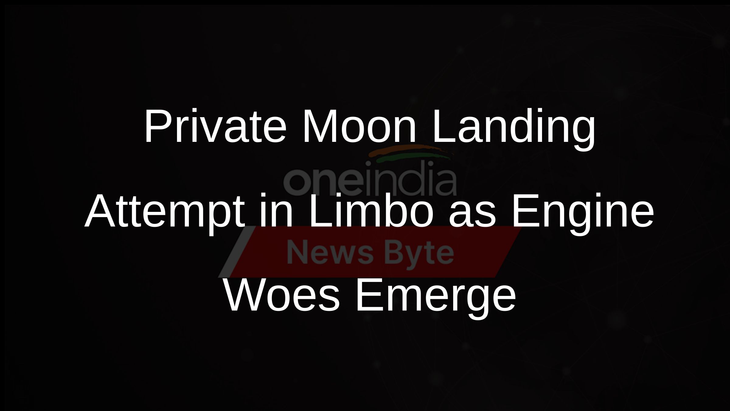 Private Moon Landing Attempt in Limbo as Engine Woes Emerge