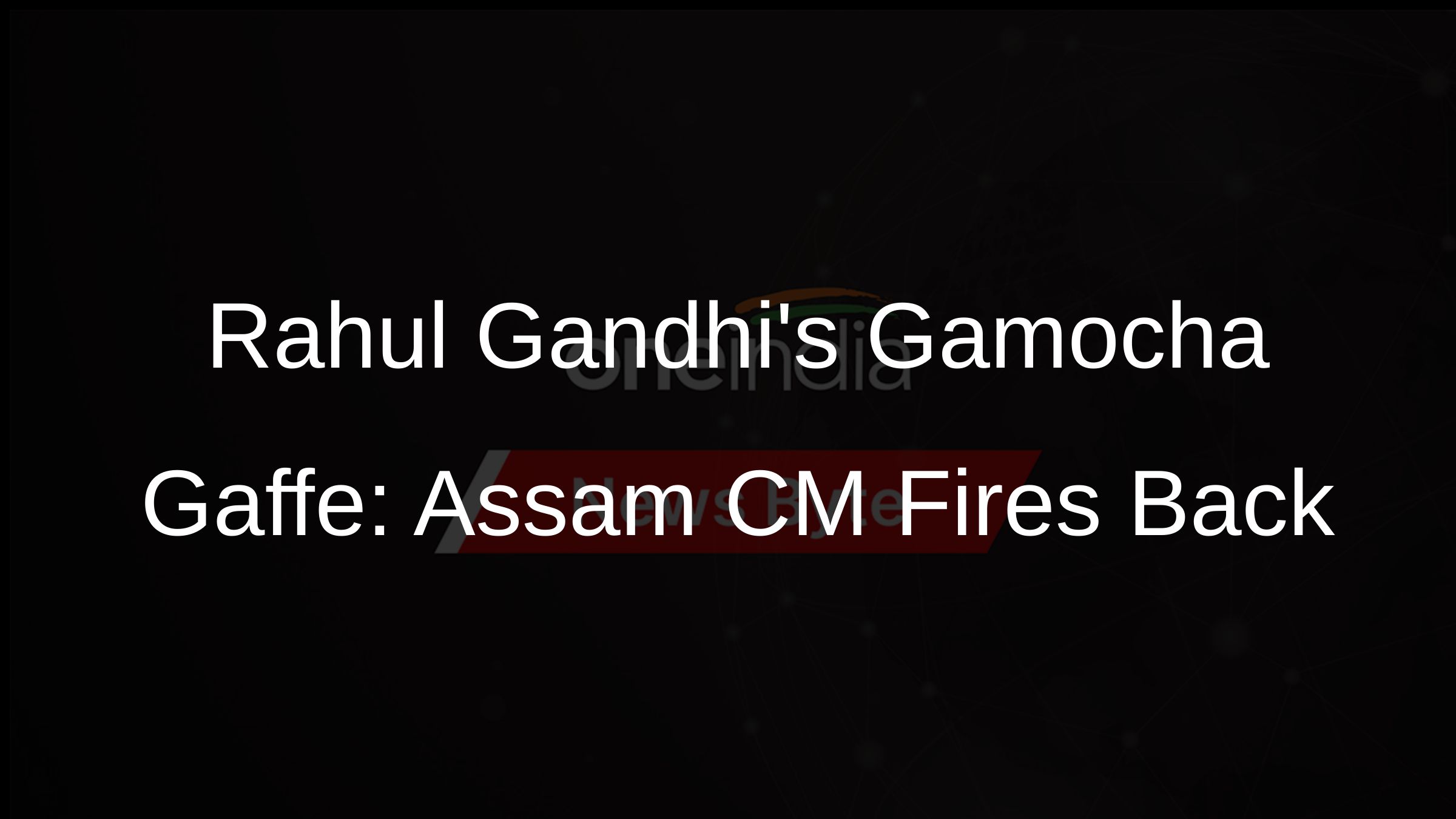 Rahul Gandhis Gamocha Gaffe: Assam CM Fires Back