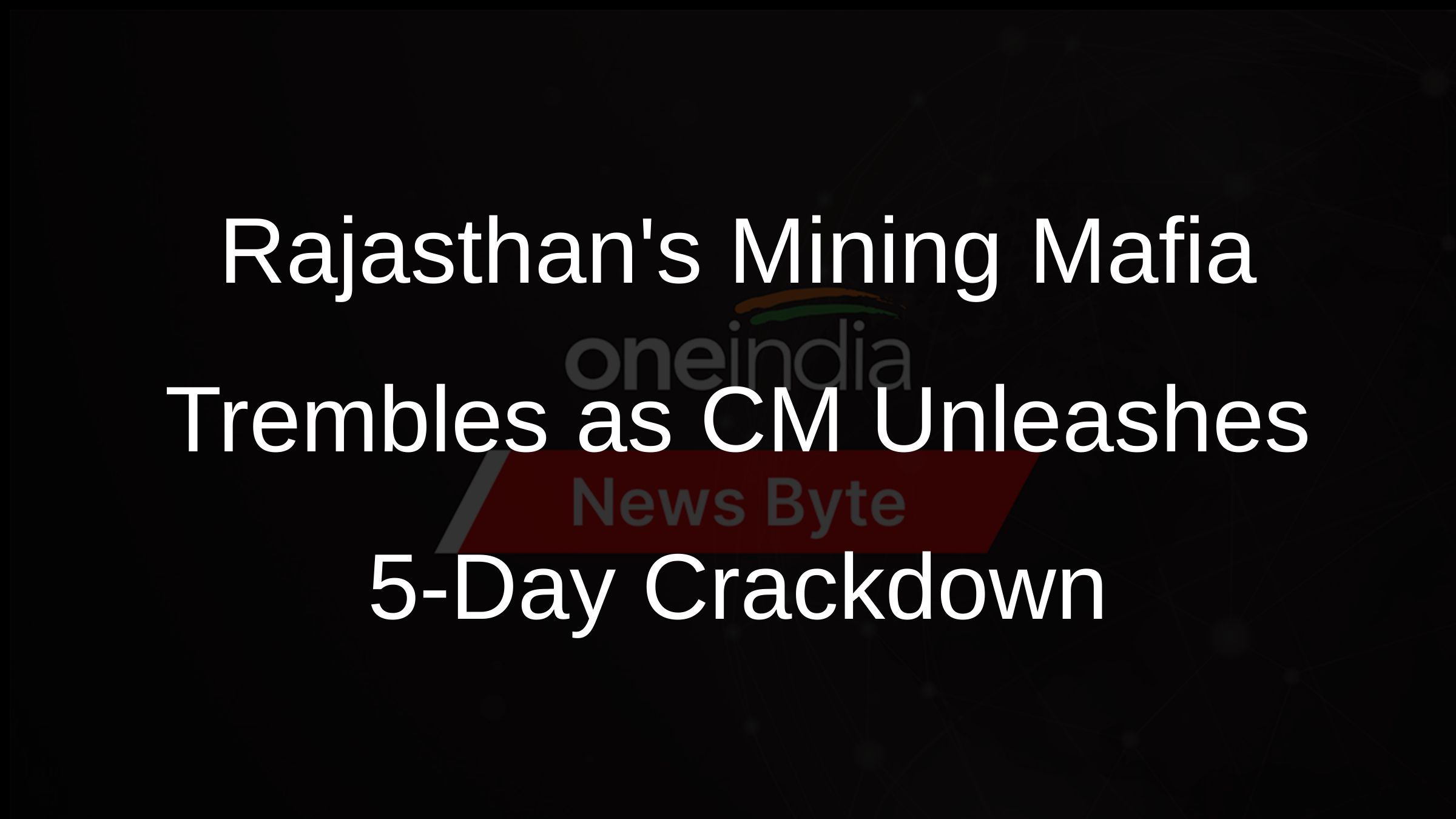 Rajasthans Mining Mafia Trembles as CM Unleashes 5-Day Crackdown Rajasthans Mining Mafia Trembles as CM Unleashes 5-Day Crackdown