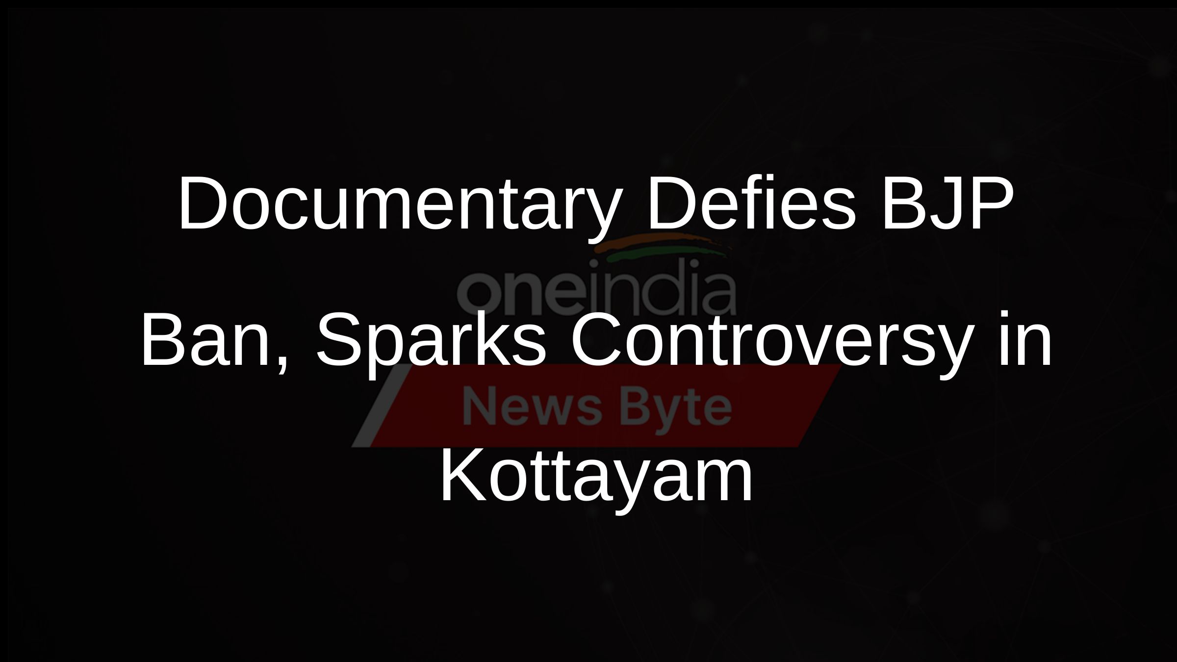 Documentary Defies BJP Ban, Sparks Controversy in Kottayam