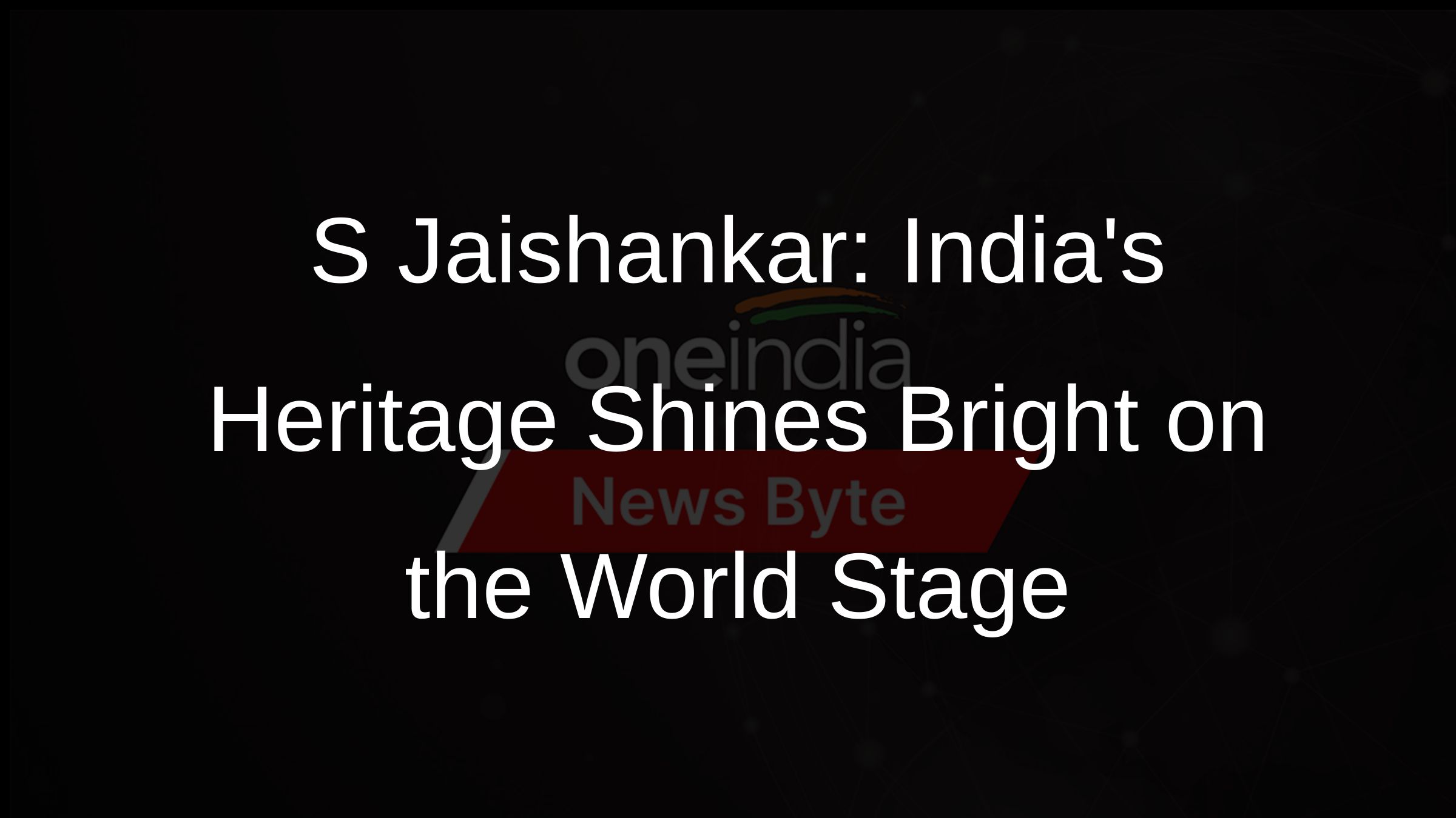 S Jaishankar: Indias Heritage Shines Bright on the World Stage