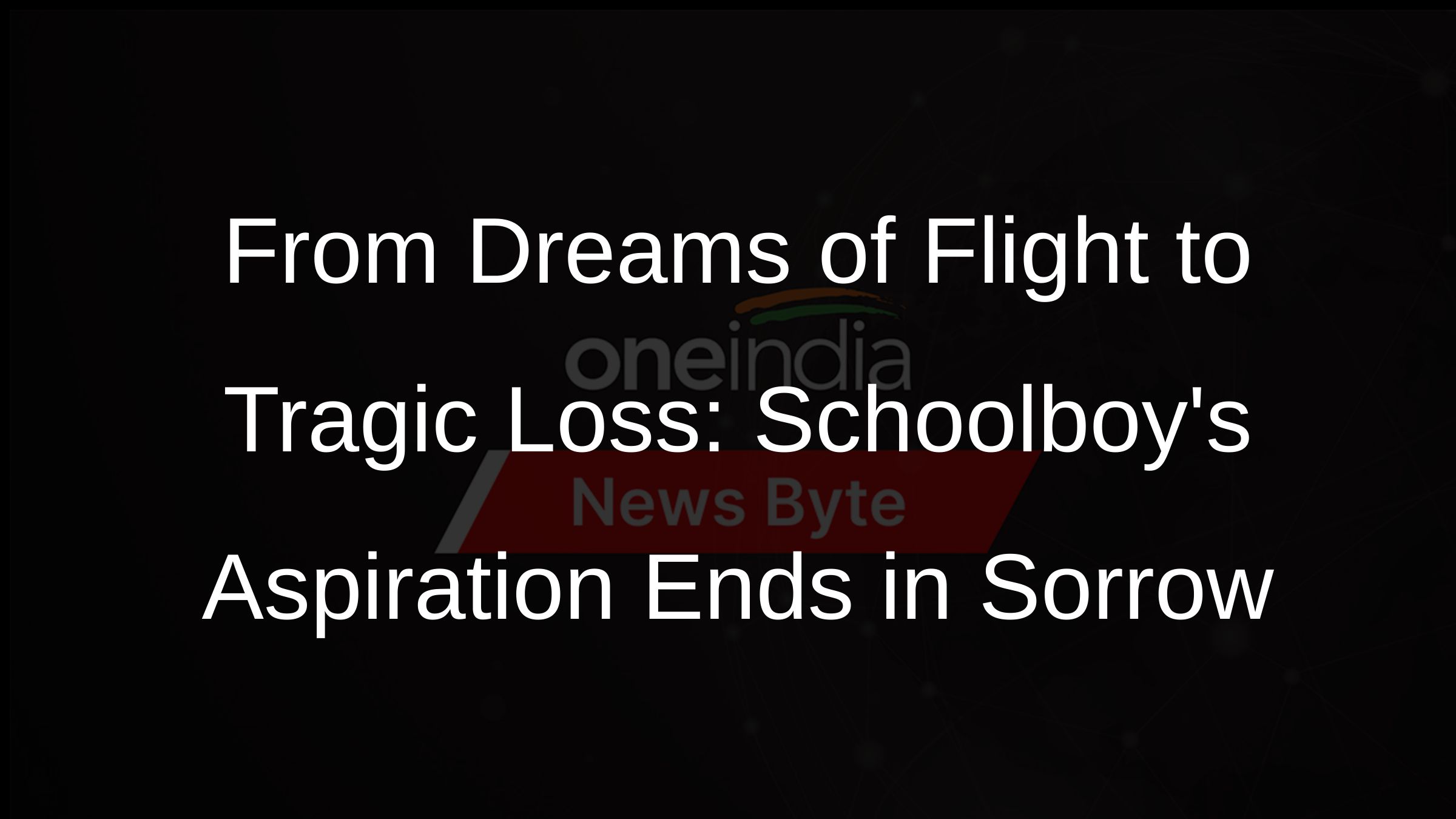 From Dreams of Flight to Tragic Loss: Schoolboys Aspiration Ends in Sorrow
