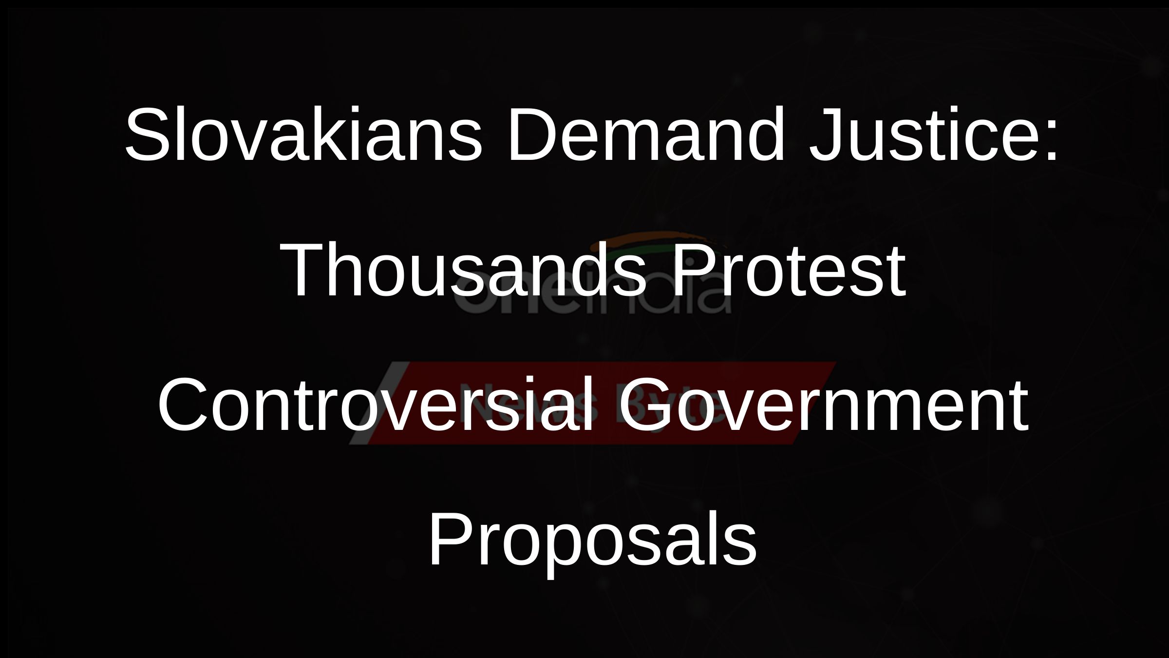 Slovakians Demand Justice: Thousands Protest Controversial Government Proposals