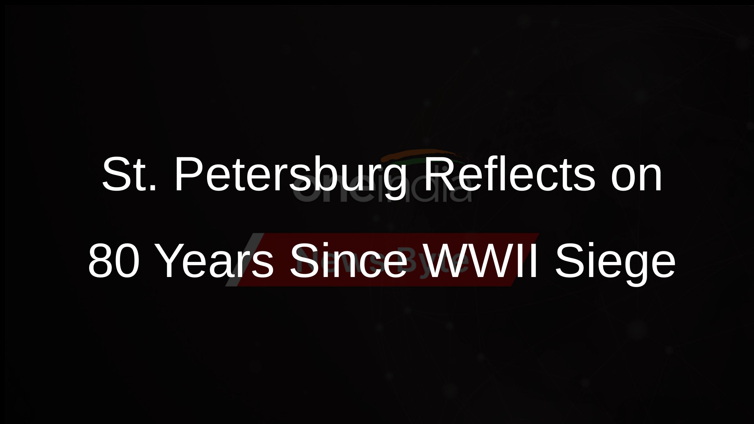 St. Petersburg Reflects on 80 Years Since WWII Siege