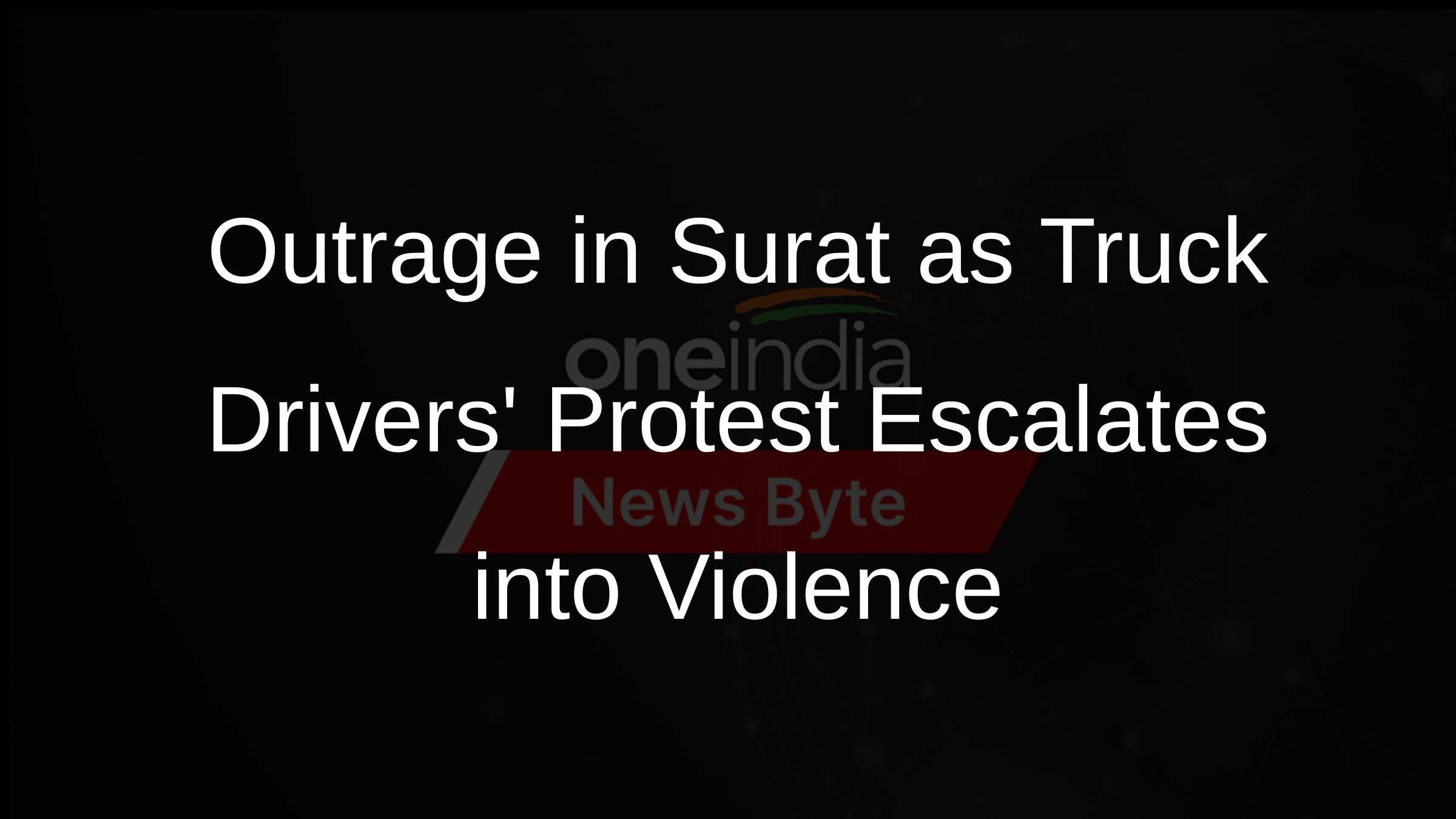 Outrage in Surat as Truck Drivers Protest Escalates into Violence