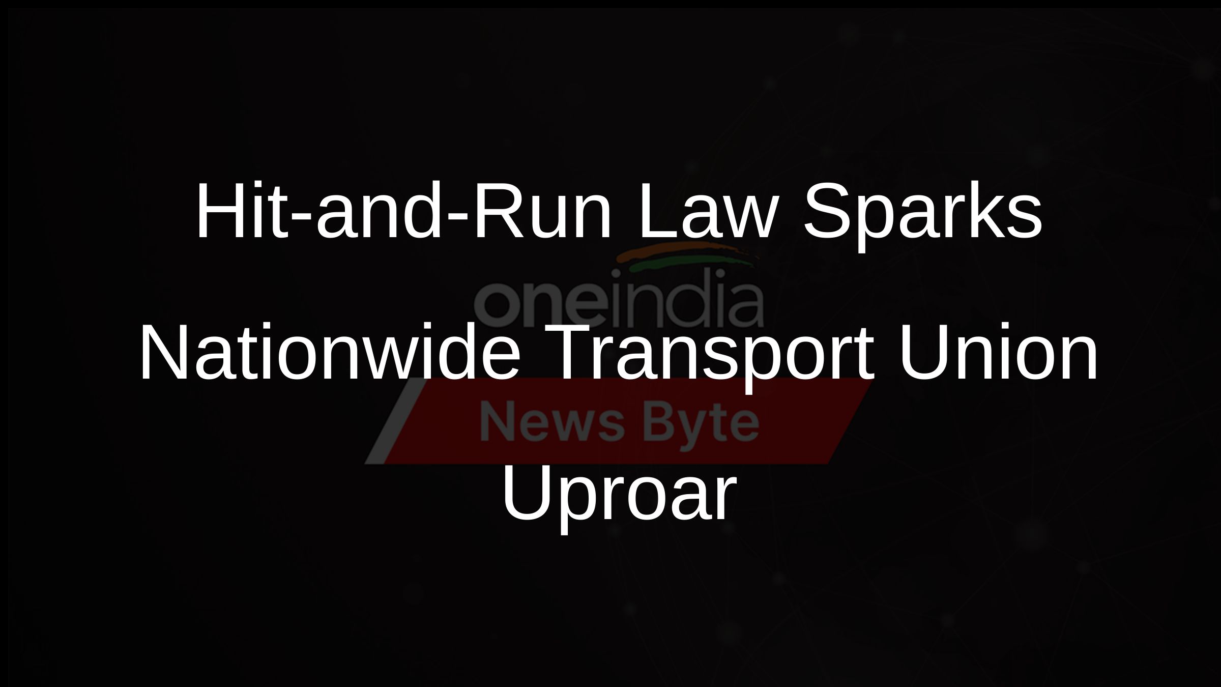 Hit-and-Run Law Sparks Nationwide Transport Union Uproar