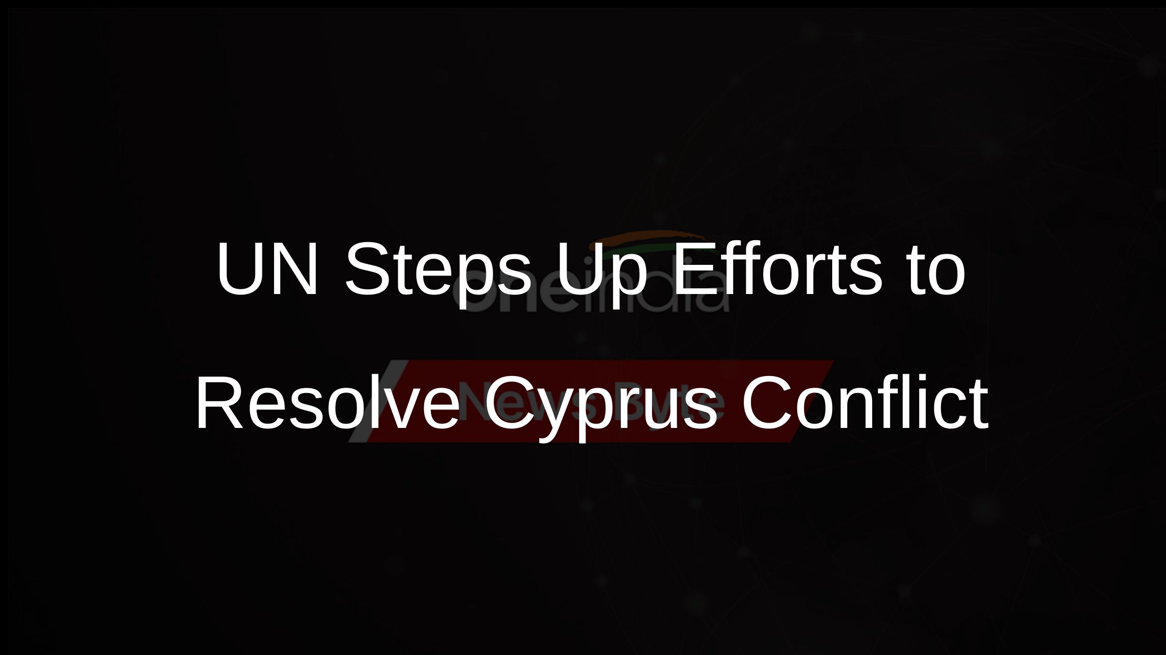 UN Steps Up Efforts to Resolve Cyprus Conflict