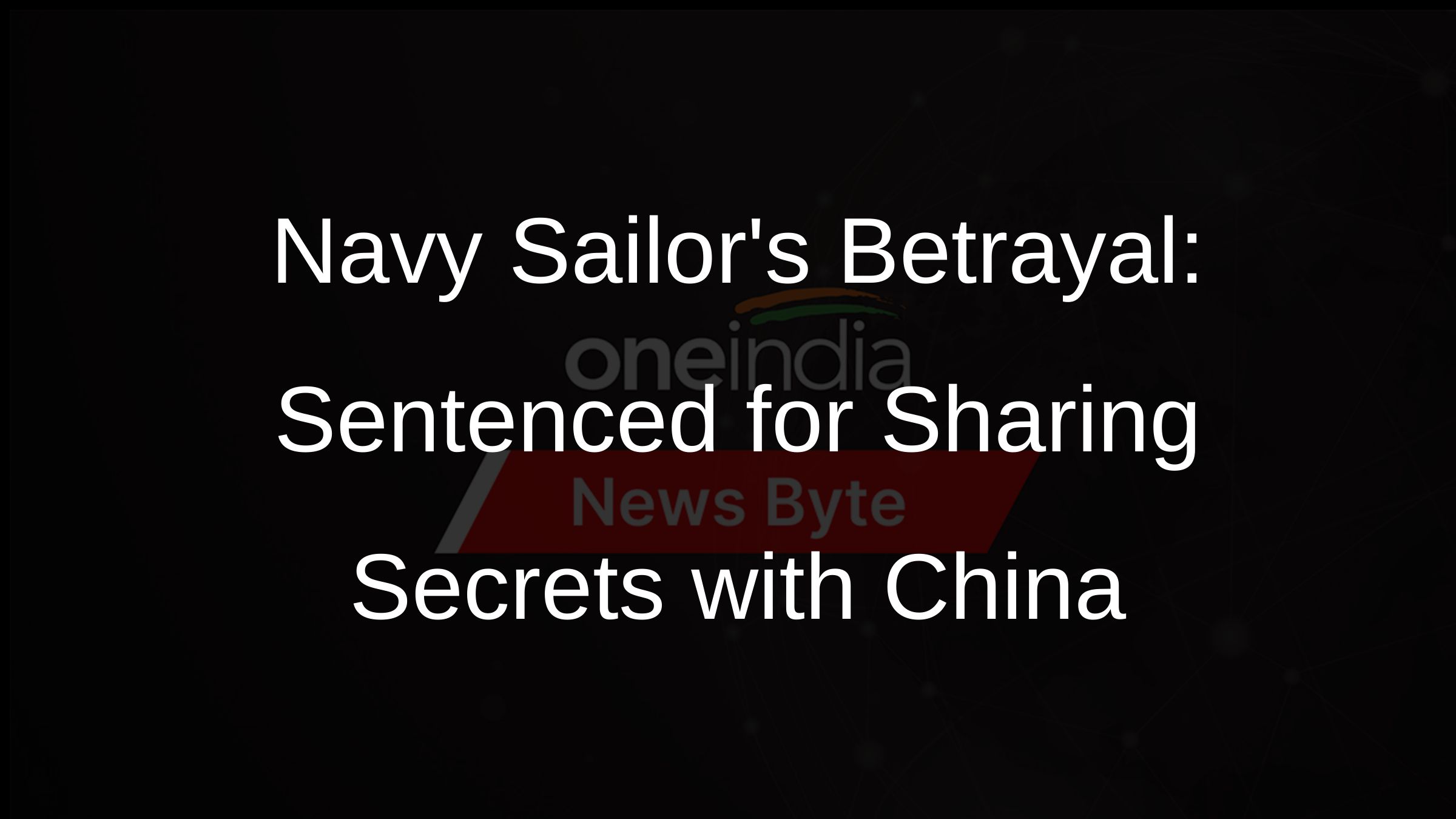 Navy Sailors Betrayal: Sentenced for Sharing Secrets with China