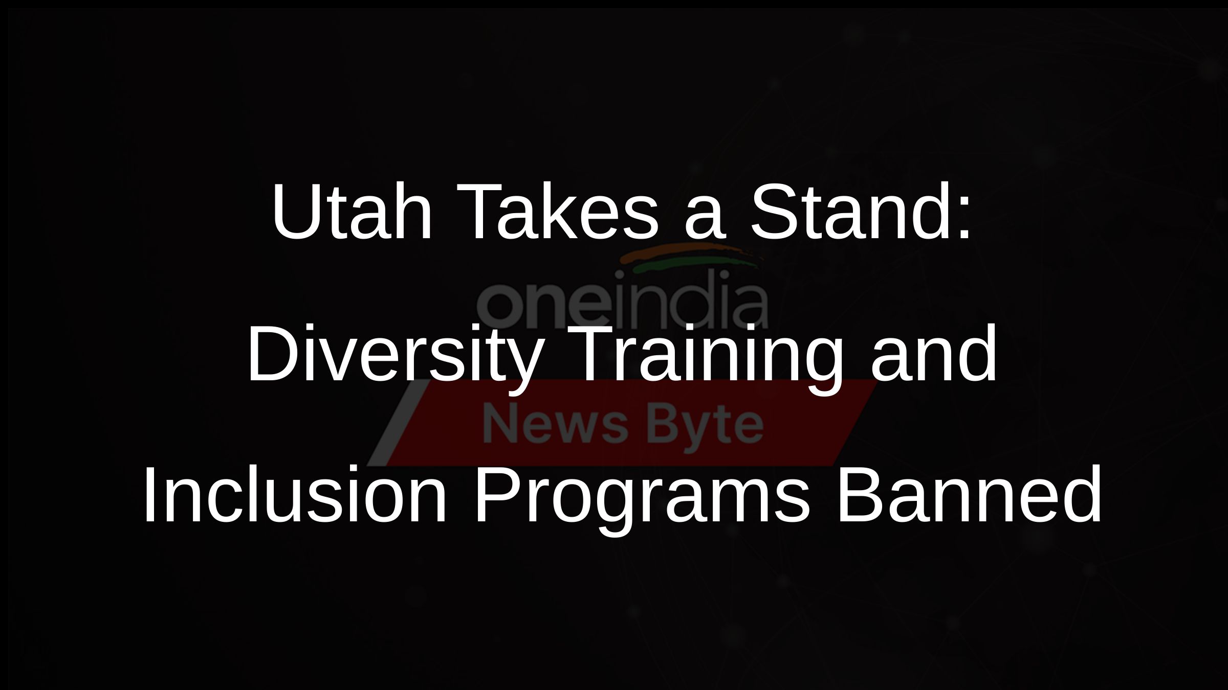 Utah Takes a Stand: Diversity Training and Inclusion Programs Banned