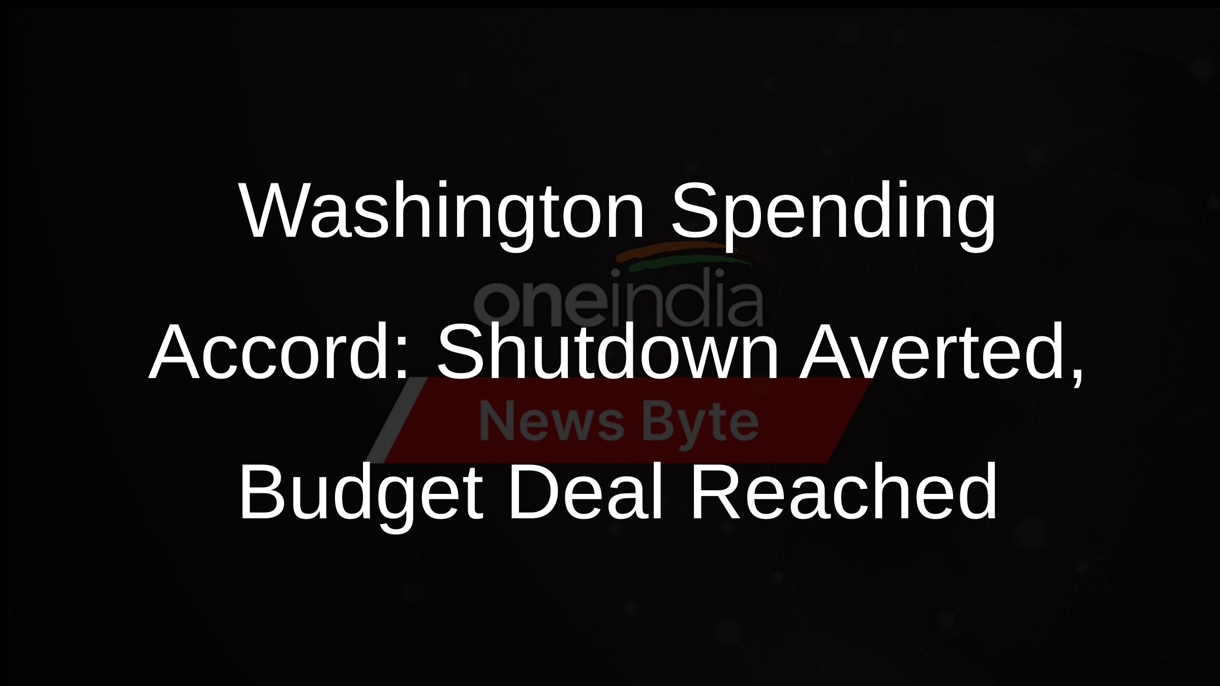 Washington Spending Accord: Shutdown Averted, Budget Deal Reached