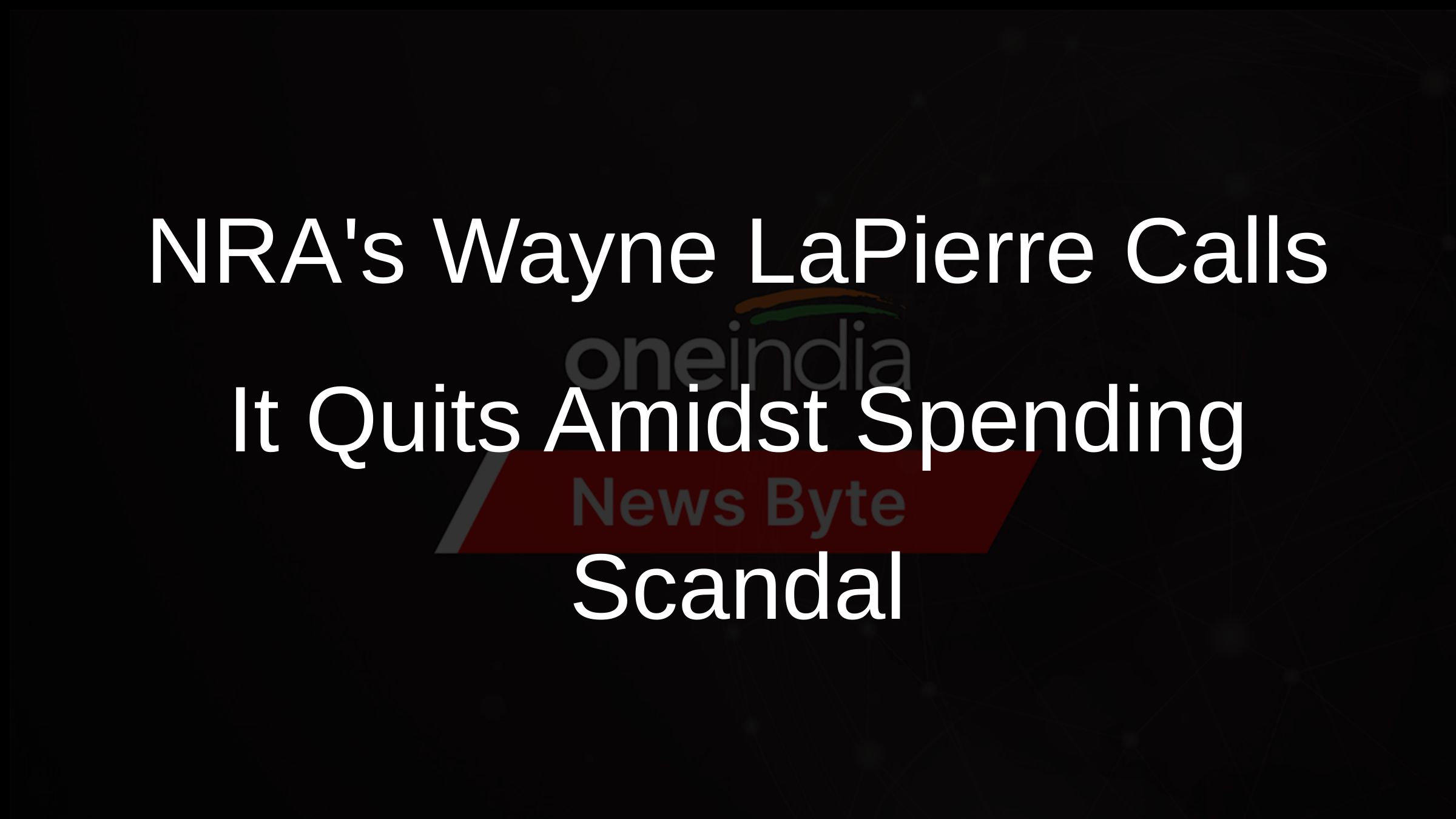 NRAs Wayne LaPierre Calls It Quits Amidst Spending Scandal