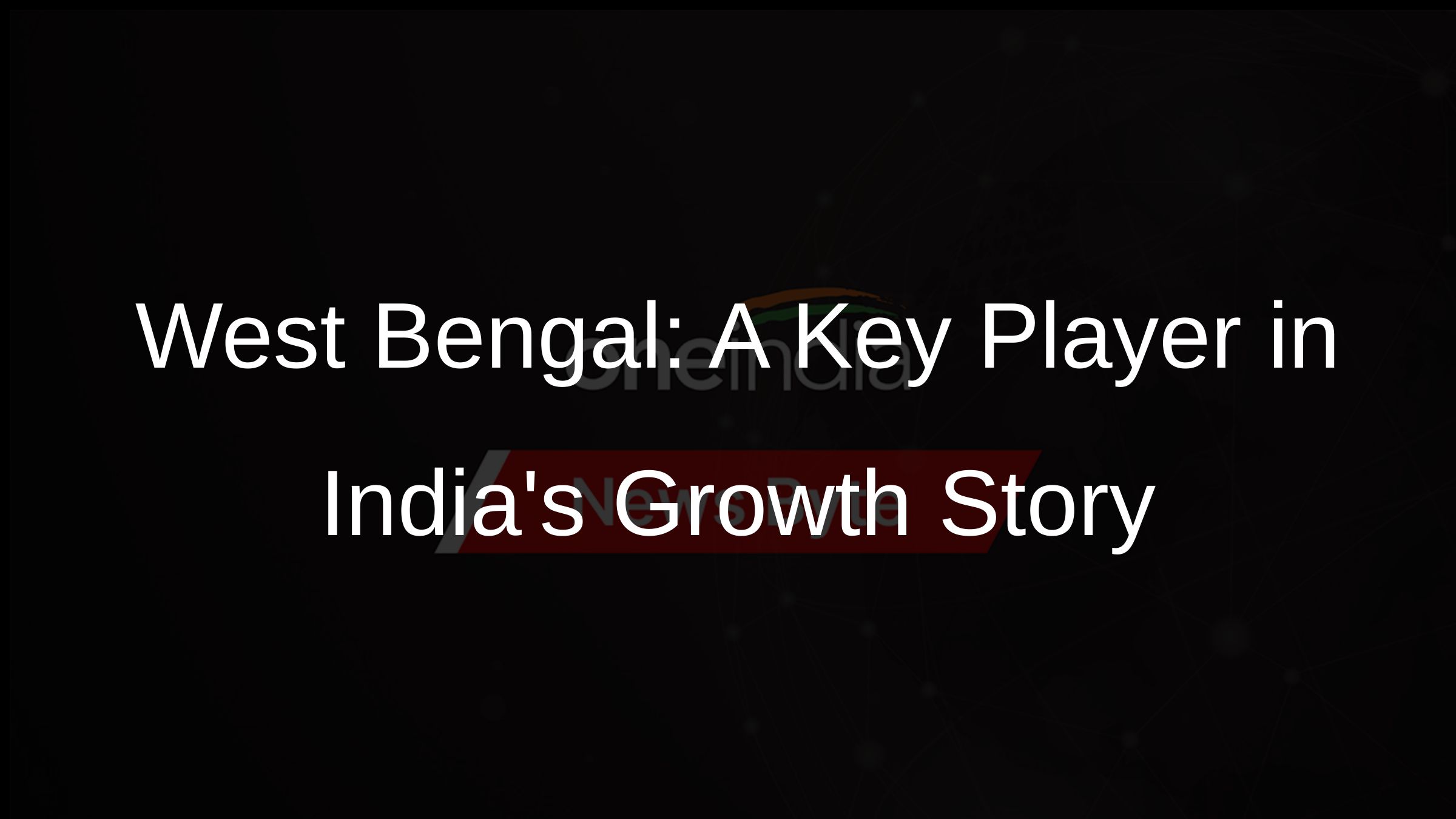 West Bengal: A Key Player in Indias Growth Story