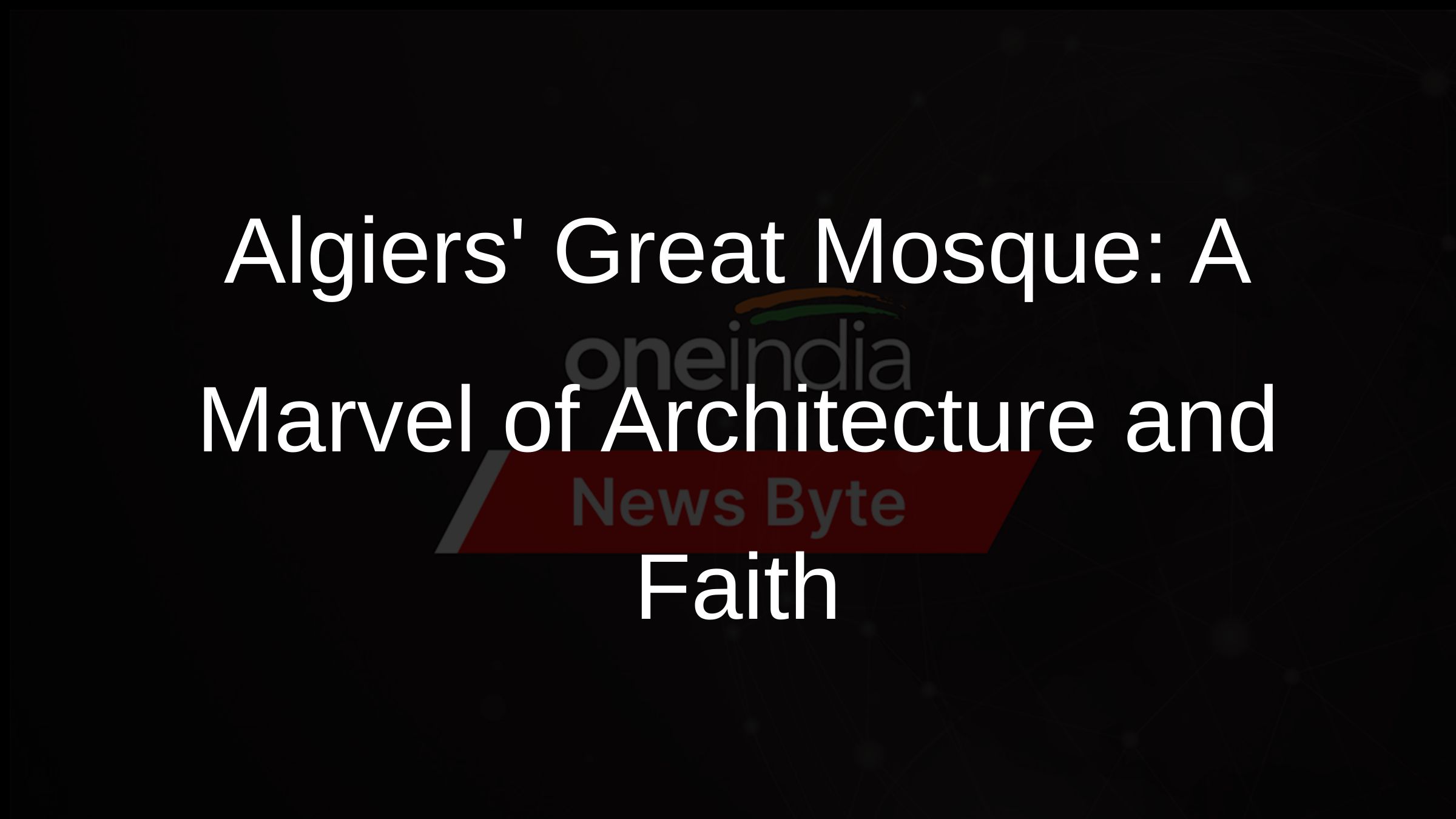Algiers Great Mosque: A Marvel of Architecture and Faith