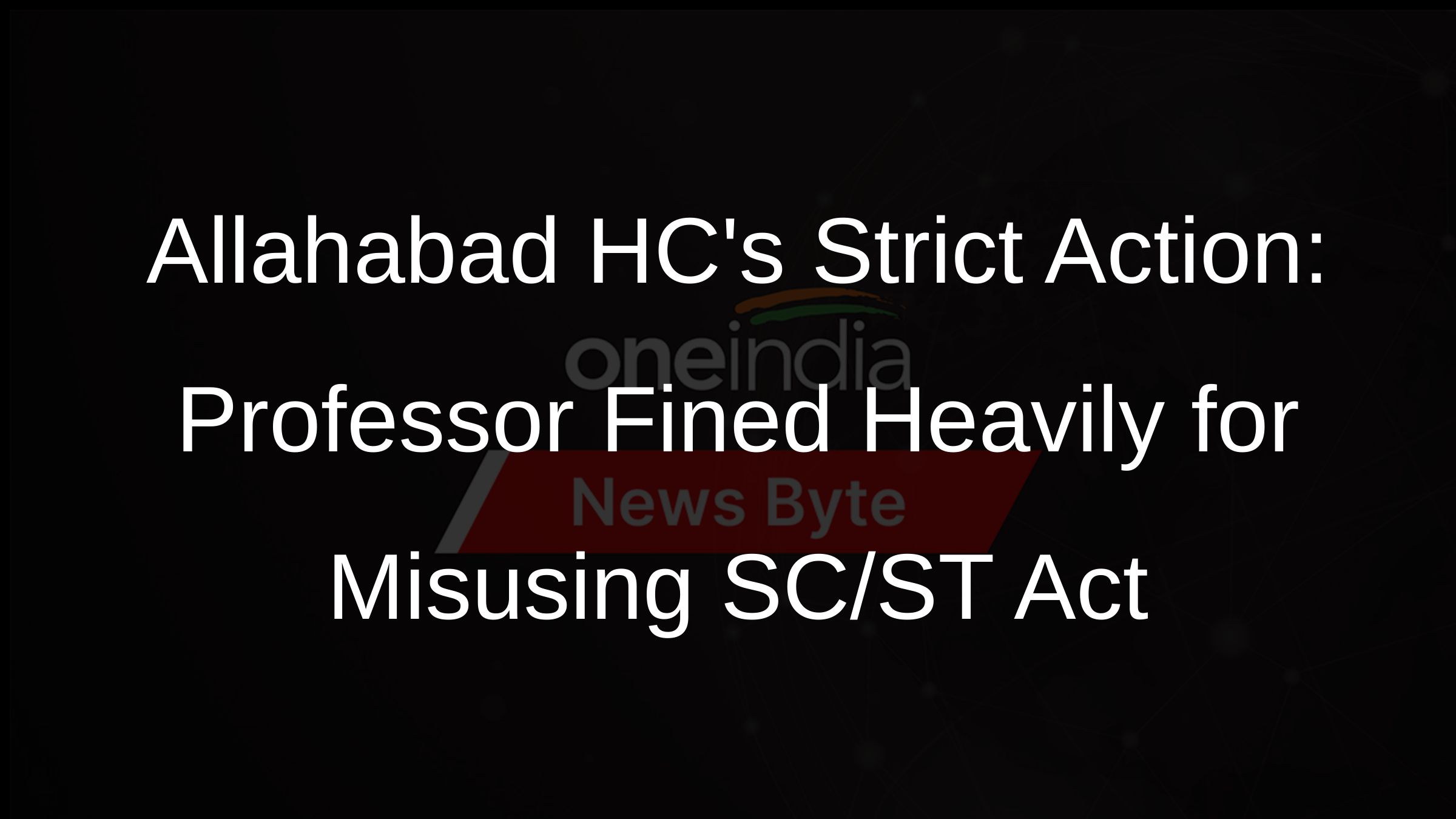 Allahabad HCs Strict Action: Professor Fined Heavily for Misusing SC/ST Act Allahabad HCs Strict Action: Professor Fined Heavily for Misusing SC/ST Act