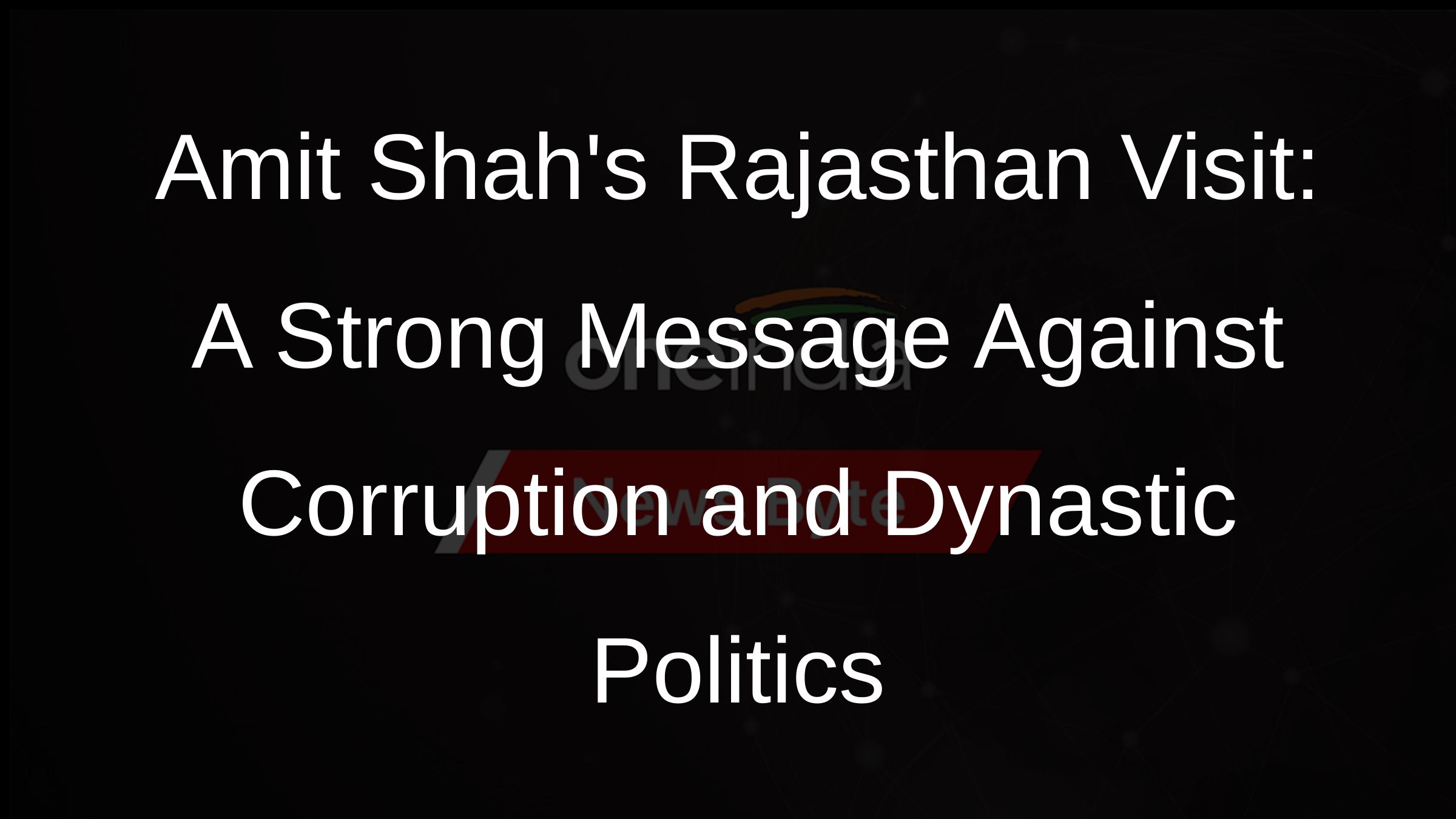 Amit Shahs Rajasthan Visit: A Strong Message Against Corruption and Dynastic Politics