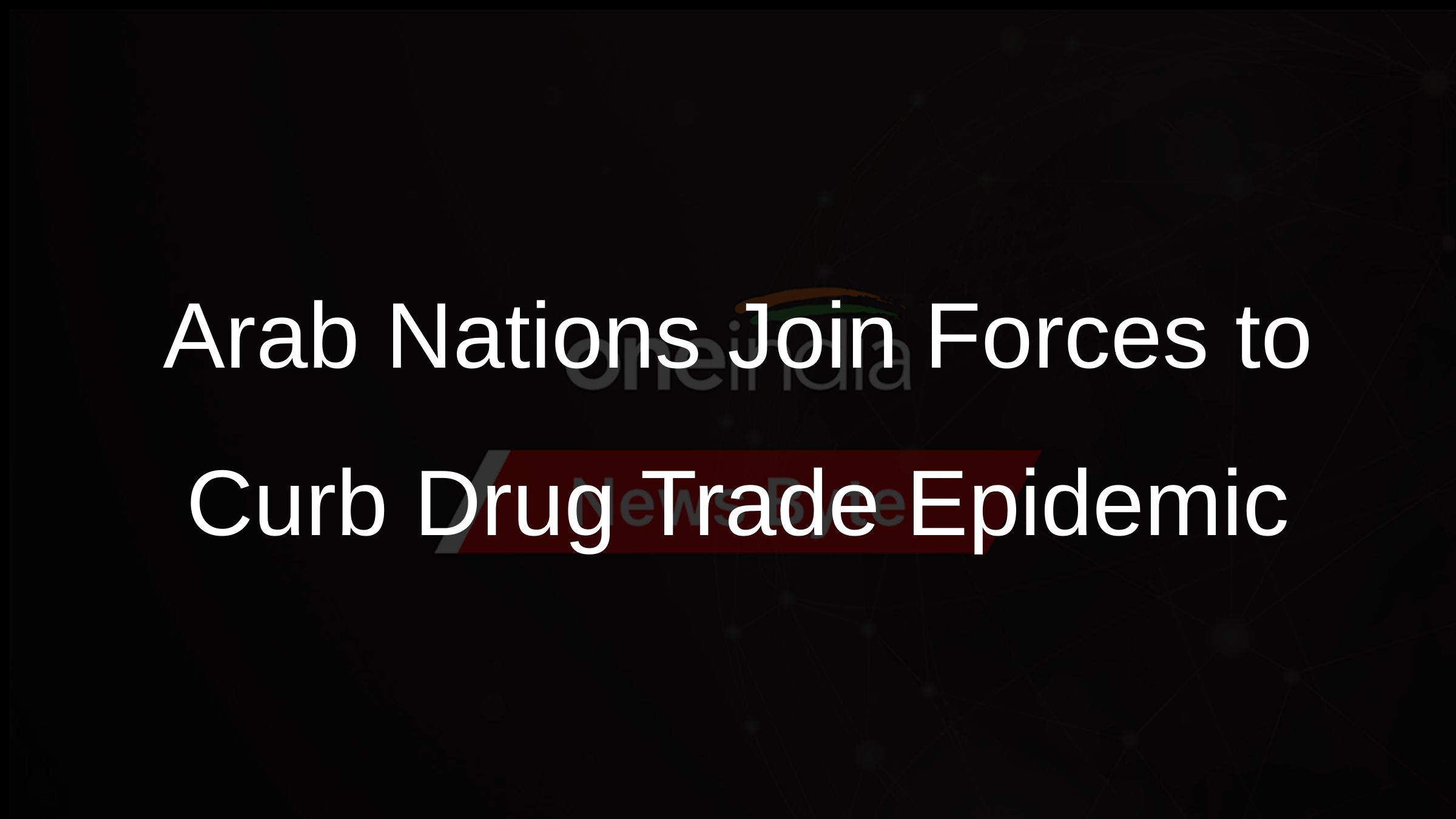 Arab Nations Join Forces to Curb Drug Trade Epidemic