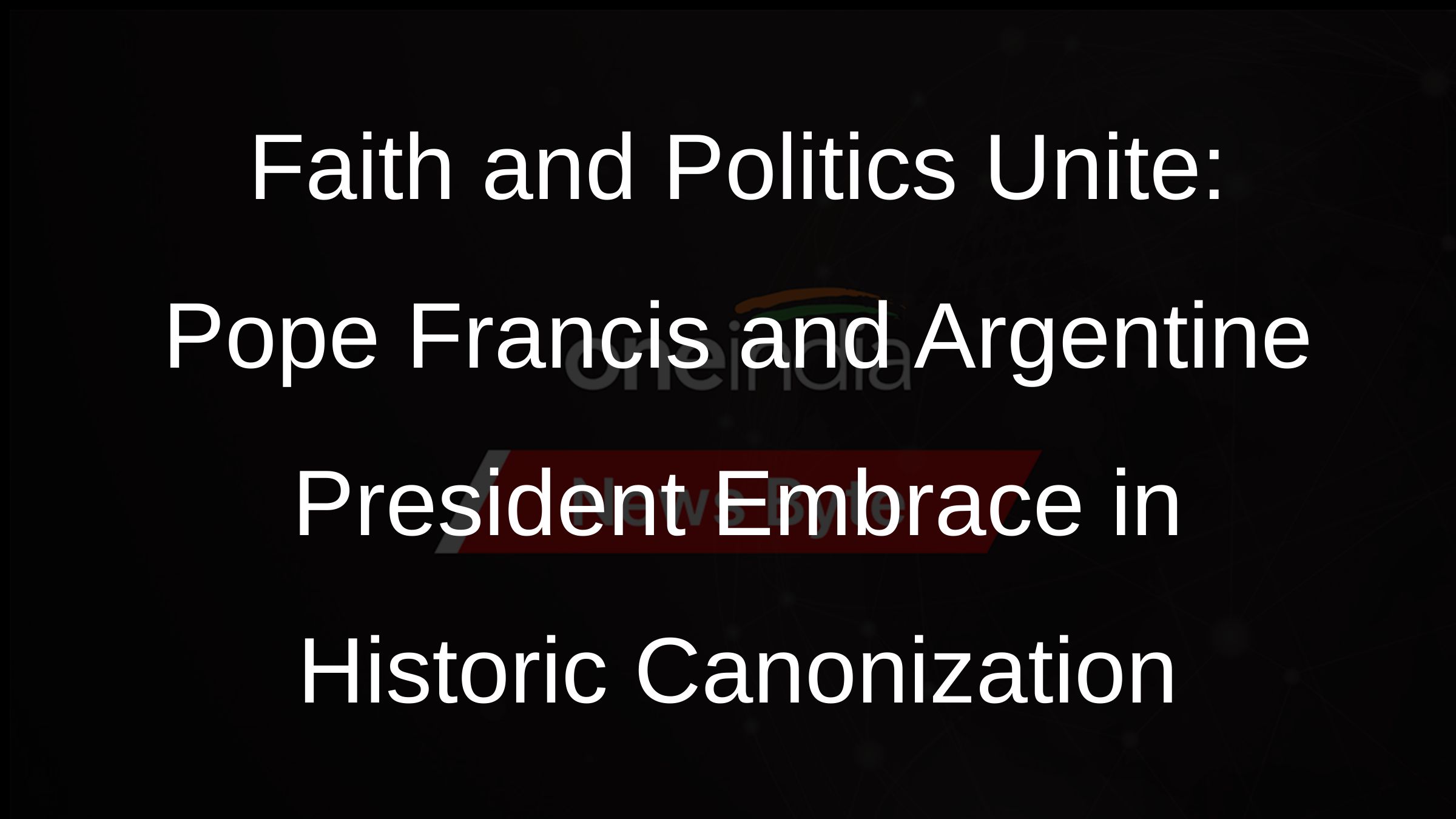 Faith and Politics Unite: Pope Francis and Argentine President Embrace in Historic Canonization