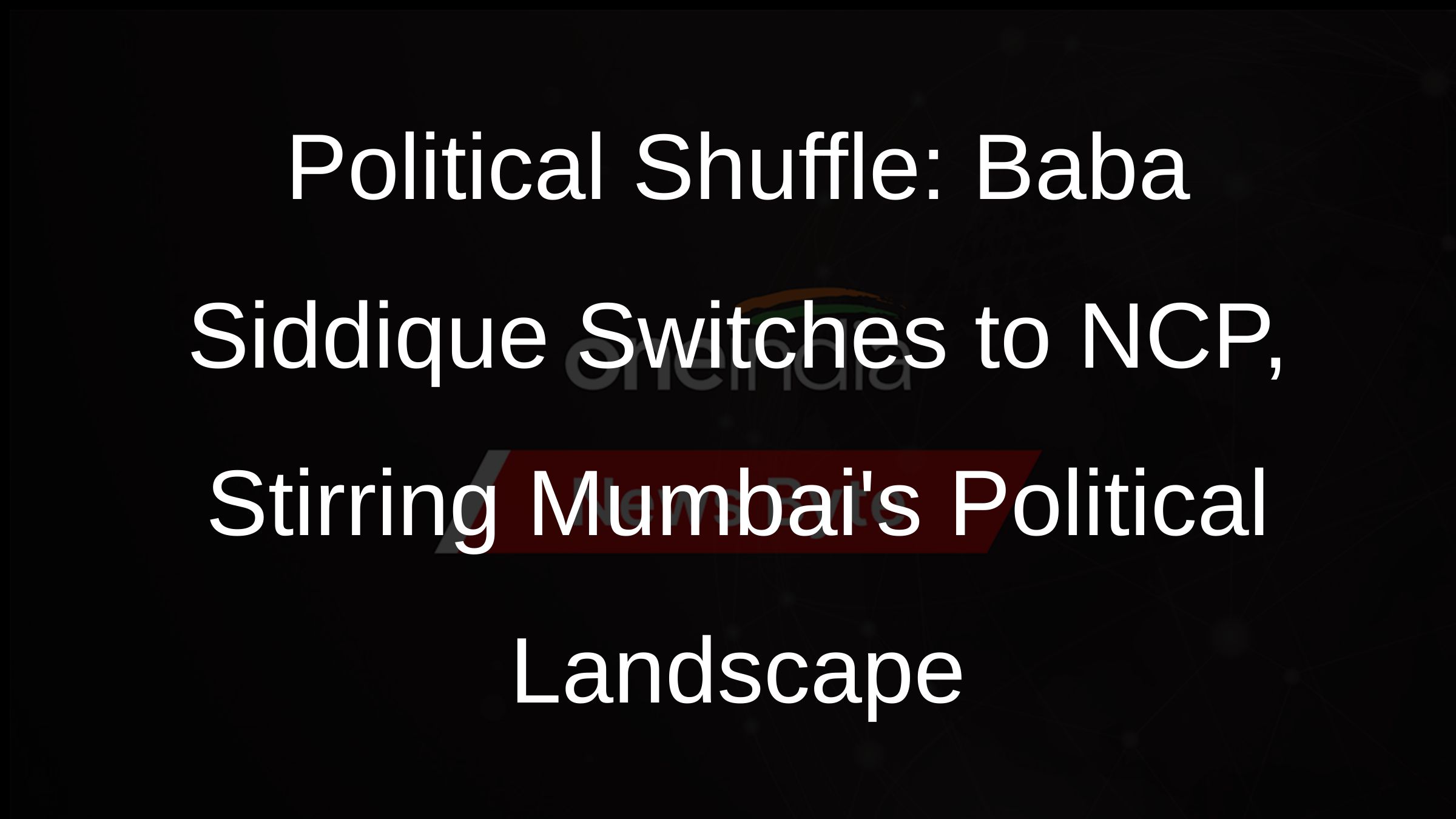Political Shuffle: Baba Siddique Switches to NCP, Stirring Mumbais Political Landscape