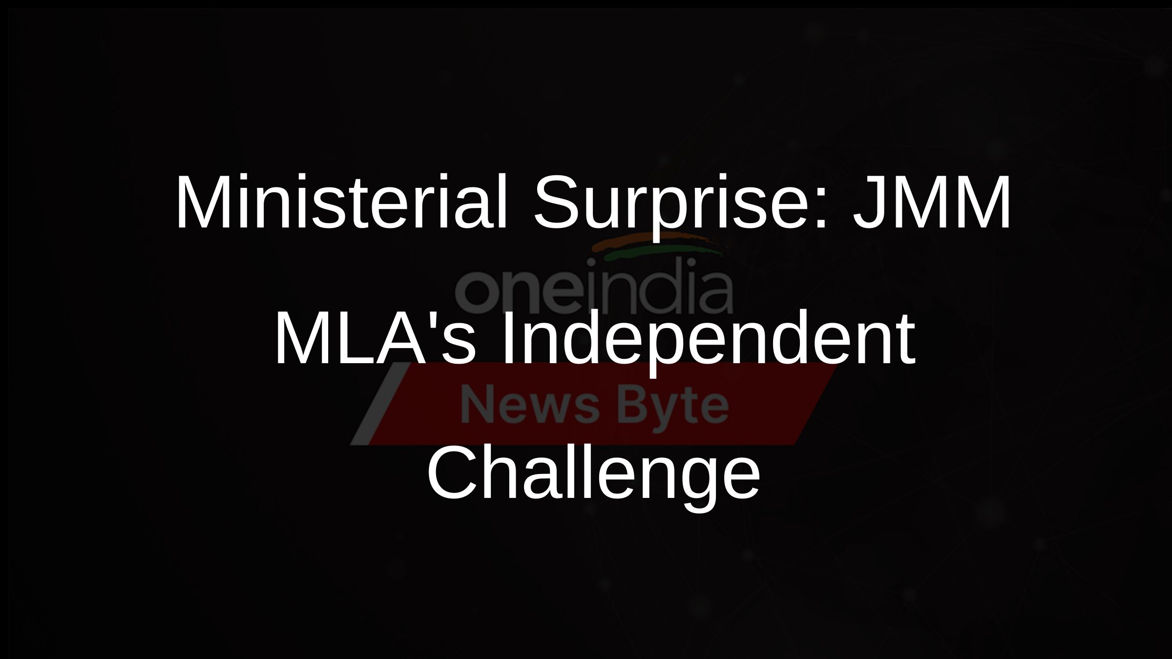 Ministerial Surprise: JMM MLAs Independent Challenge