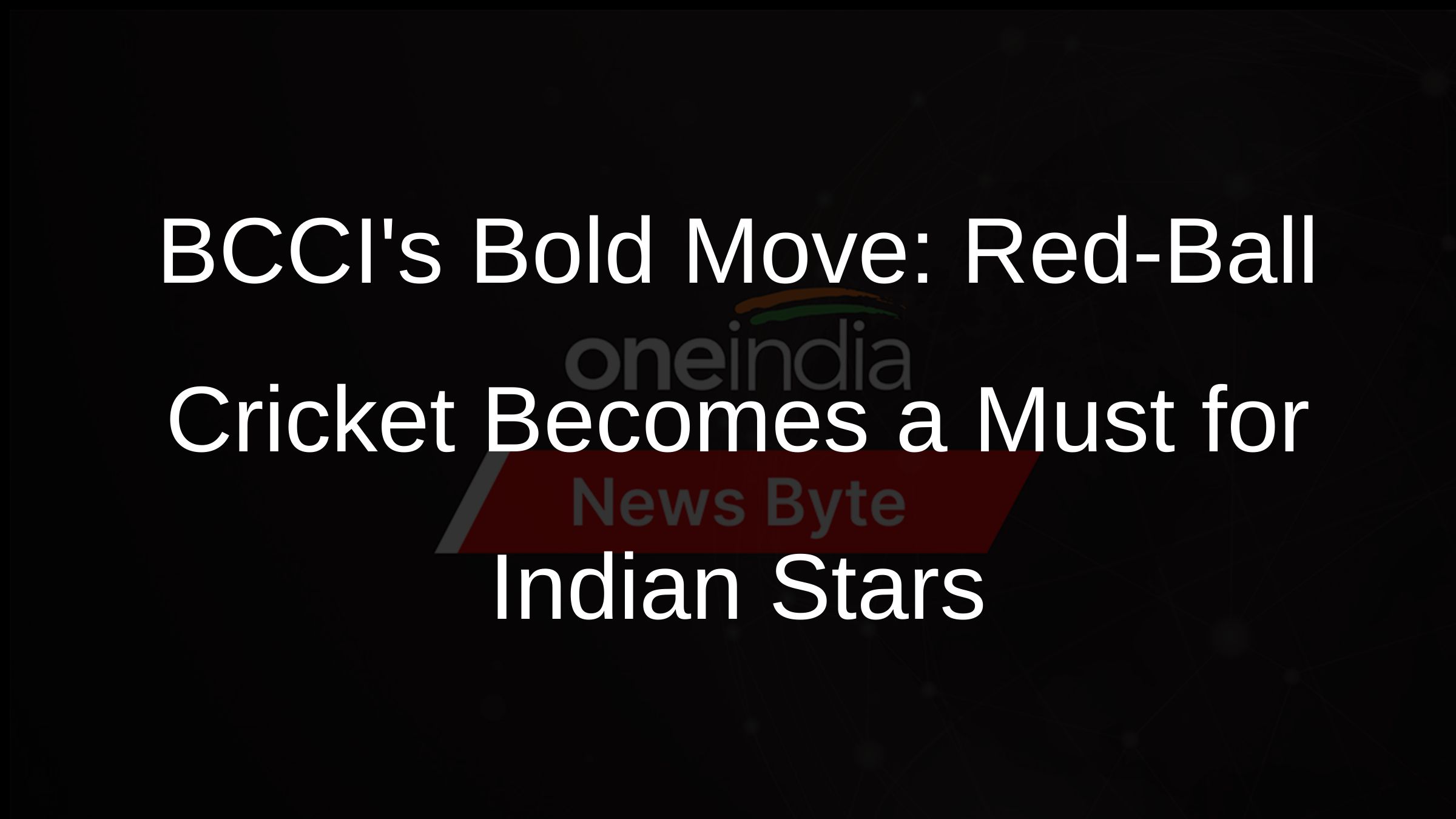 BCCIs Bold Move: Red-Ball Cricket Becomes a Must for Indian Stars