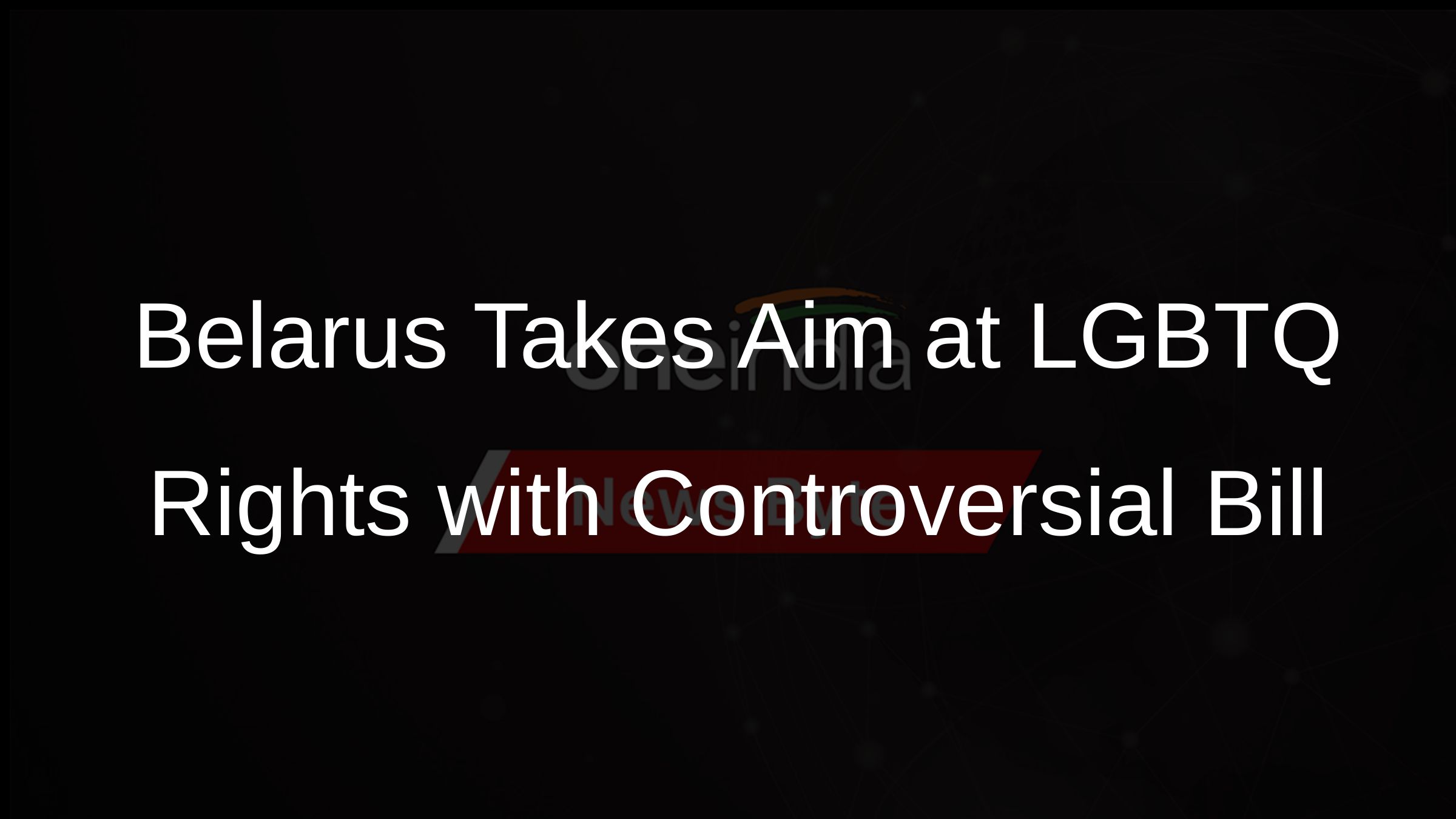 Belarus Set to Outlaw Promotion of Homosexuality Amid Crackdown on