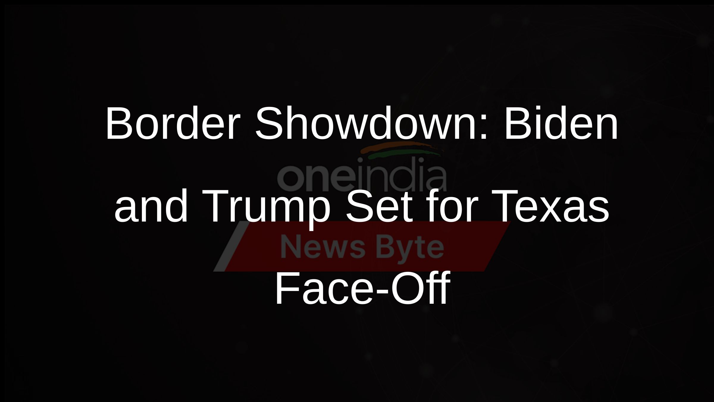 Border Showdown: Biden and Trump Set for Texas Face-Off