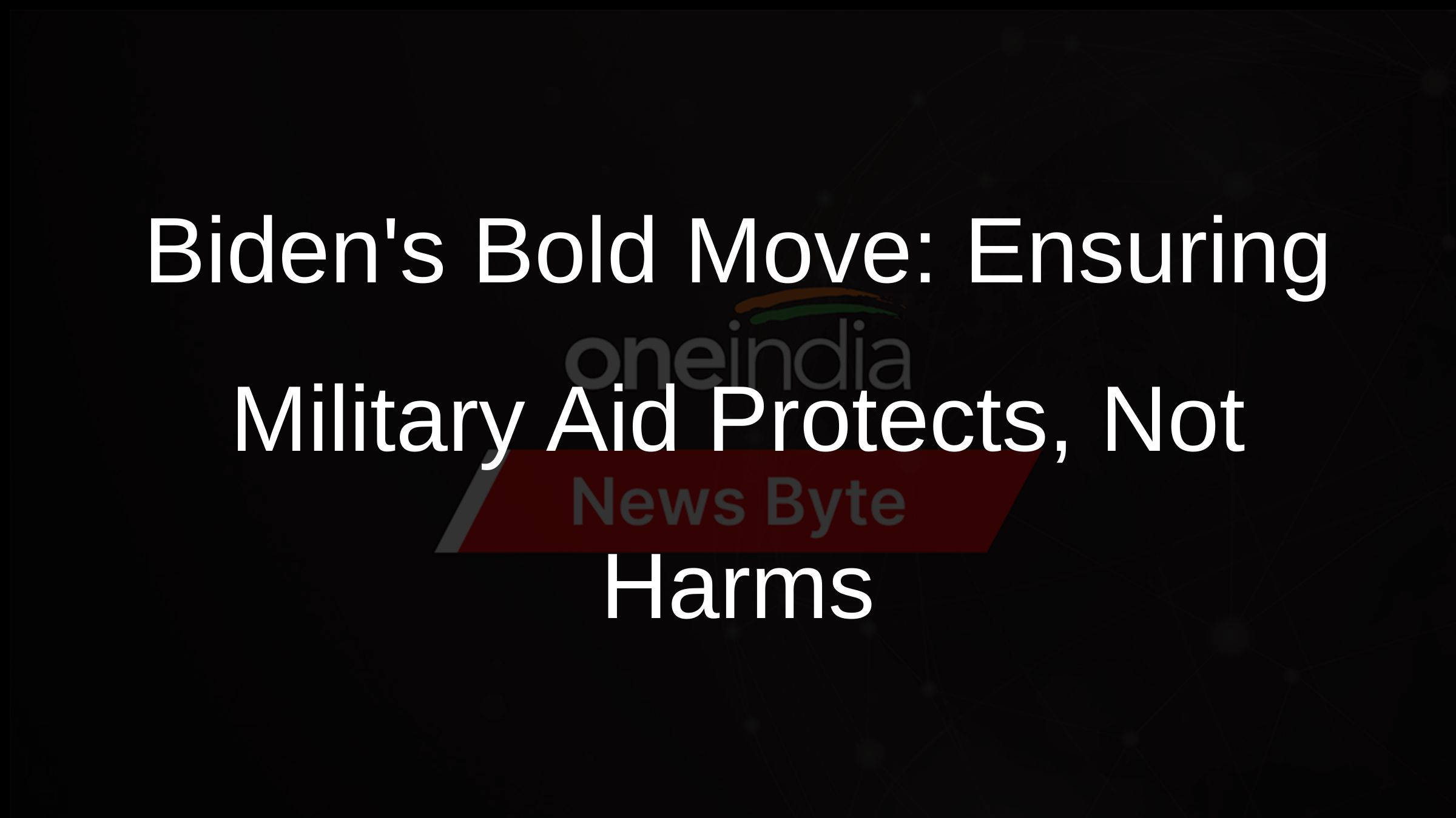 Bidens Bold Move: Ensuring Military Aid Protects, Not Harms