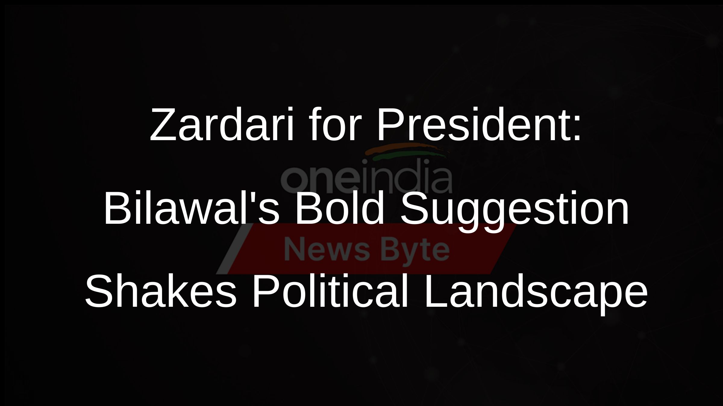 Zardari for President: Bilawals Bold Suggestion Shakes Political Landscape