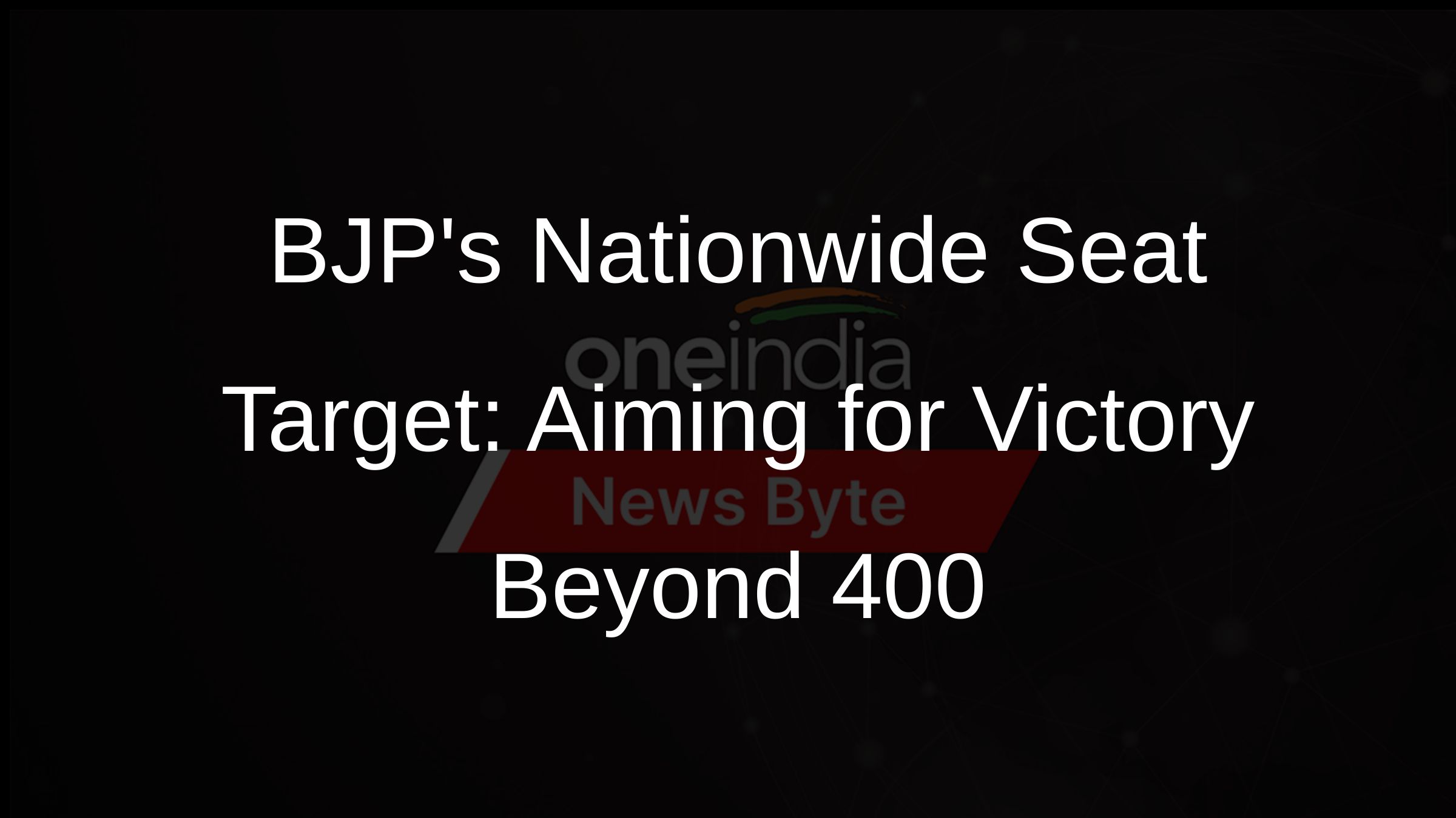 BJPs Nationwide Seat Target: Aiming for Victory Beyond 400