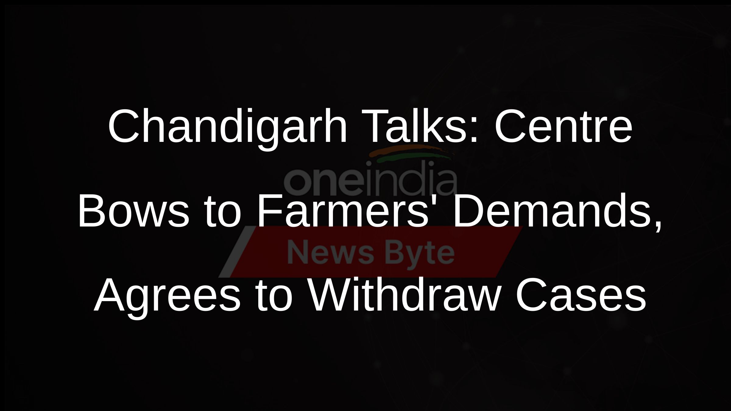 Chandigarh Talks: Centre Bows to Farmers Demands, Agrees to Withdraw Cases