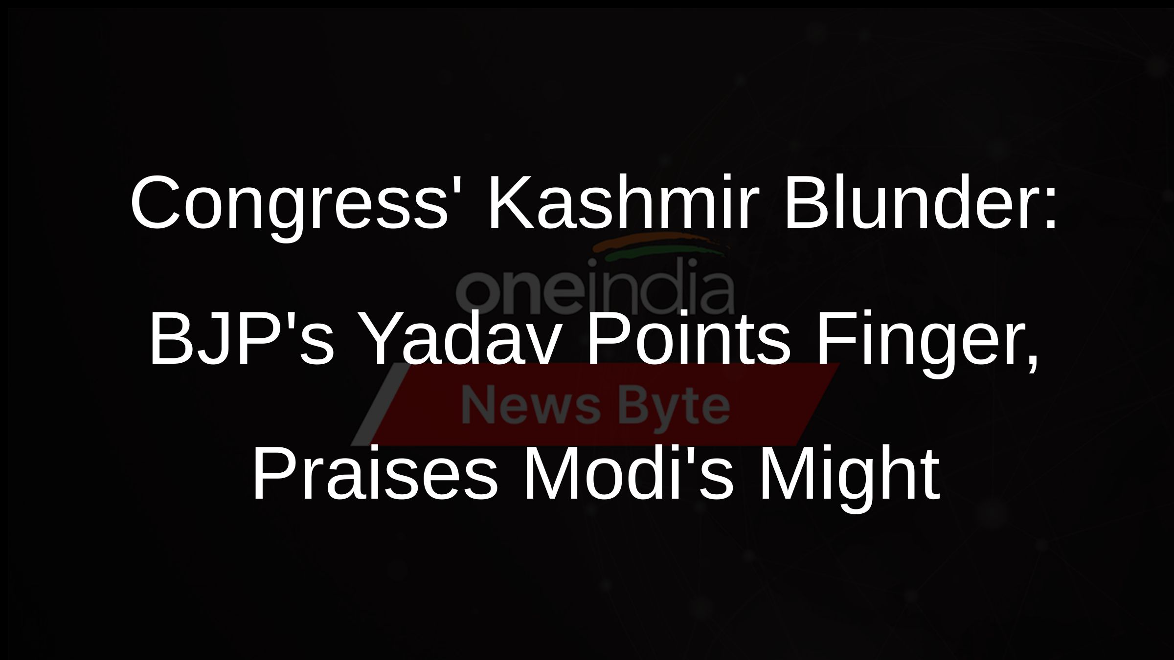 Congress Kashmir Blunder: BJPs Yadav Points Finger, Praises Modis Might