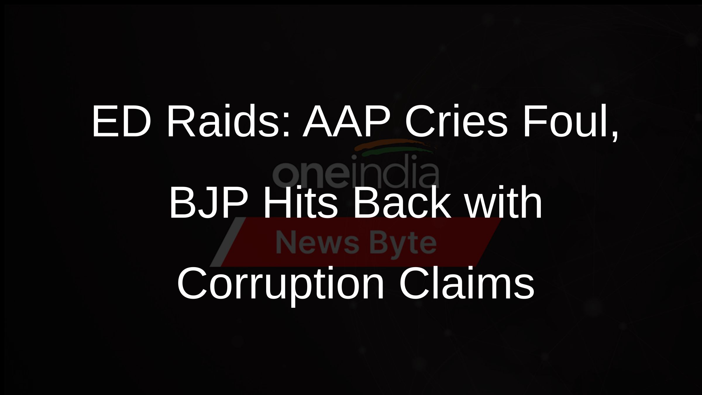 ED Raids: AAP Cries Foul, BJP Hits Back with Corruption Claims