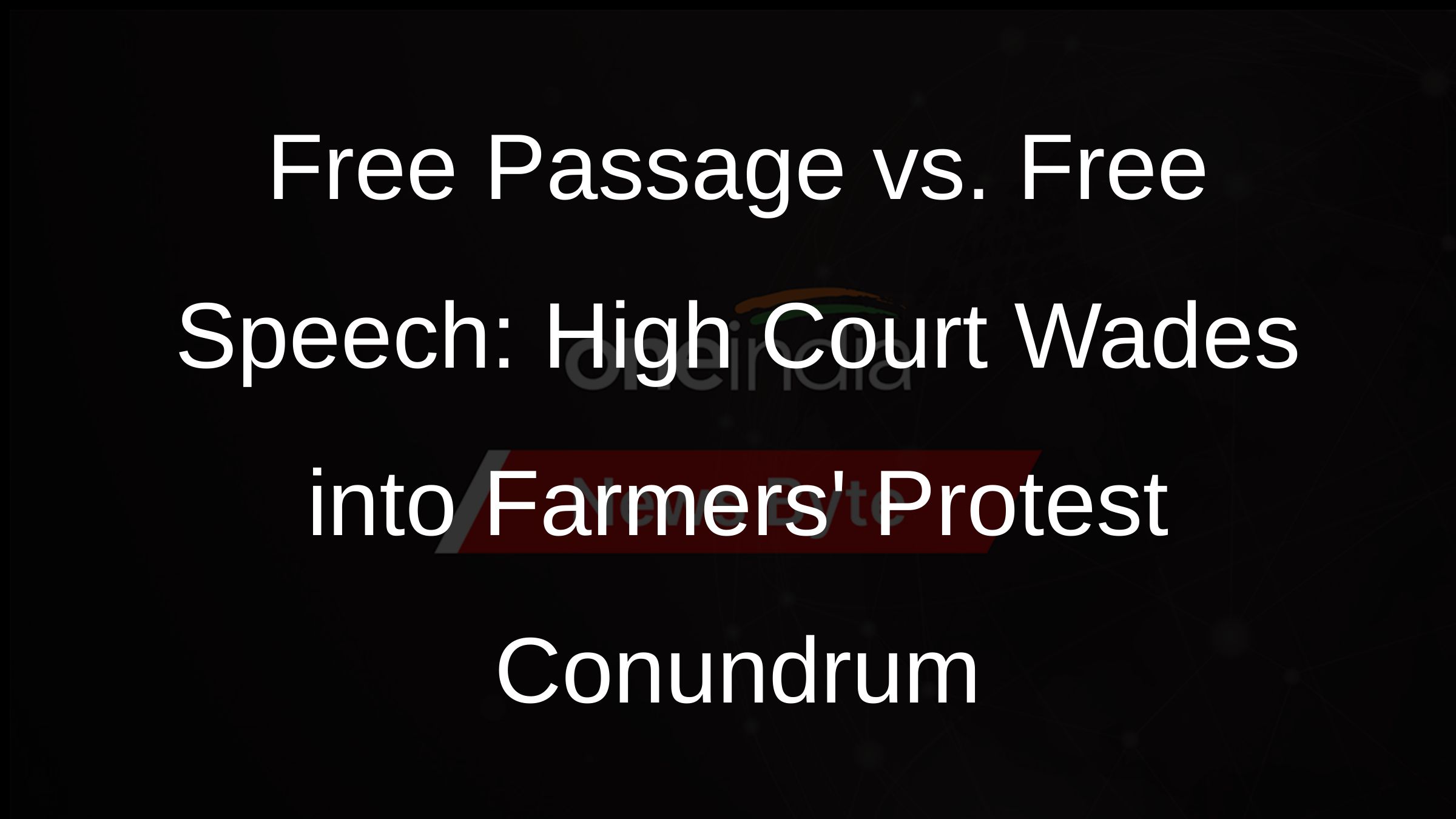 Free Passage vs. Free Speech: High Court Wades into Farmers Protest Conundrum
