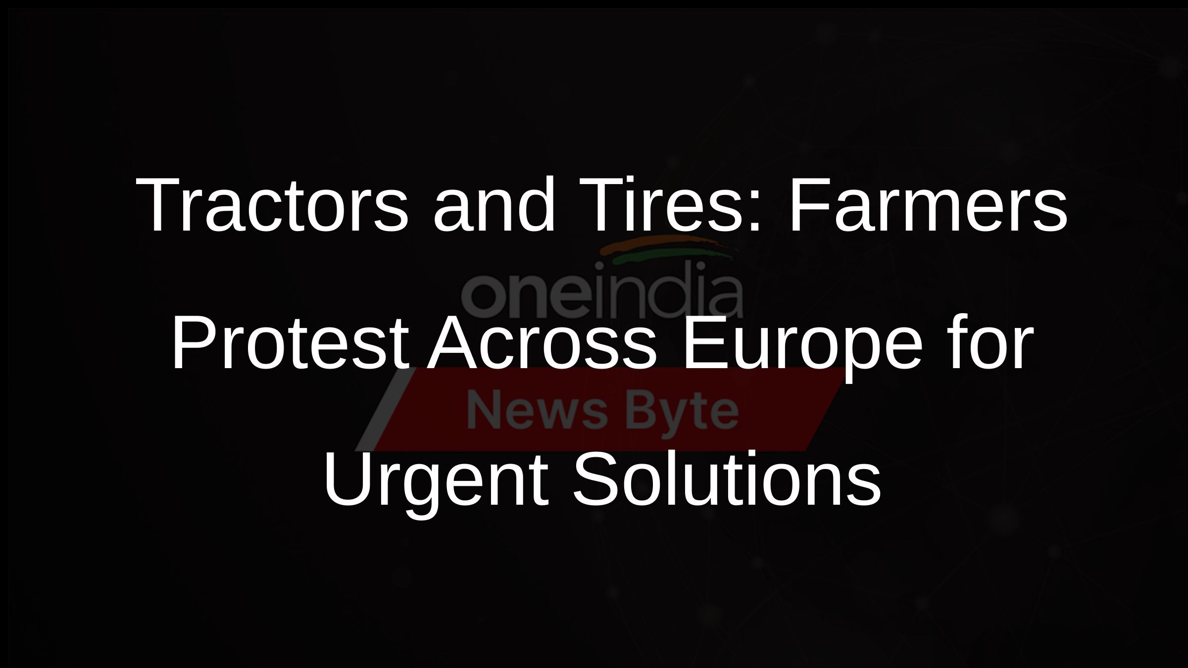 Tractors and Tires: Farmers Protest Across Europe for Urgent Solutions Tractors and Tires: Farmers Protest Across Europe for Urgent Solutions
