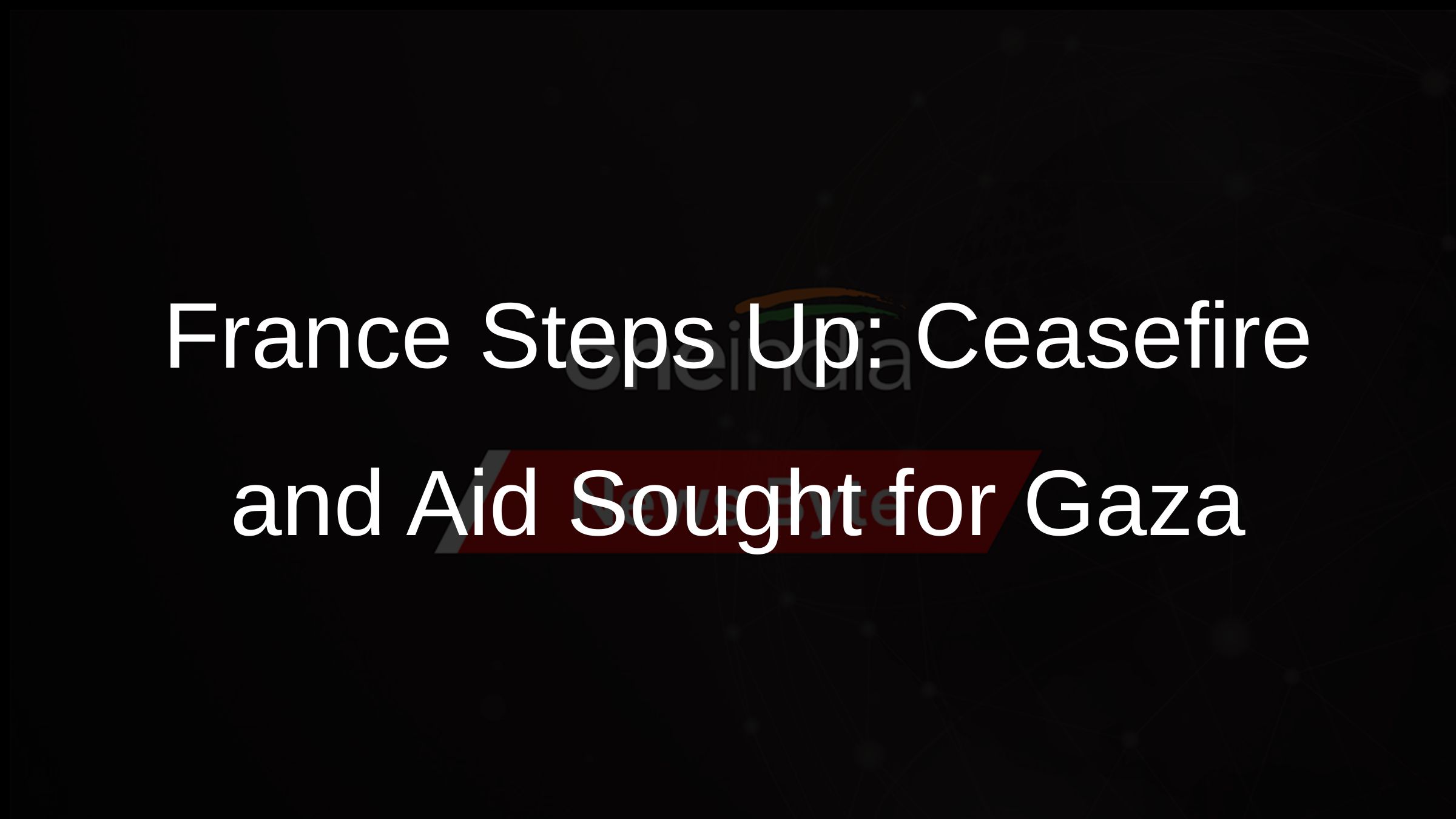 France Steps Up: Ceasefire and Aid Sought for Gaza