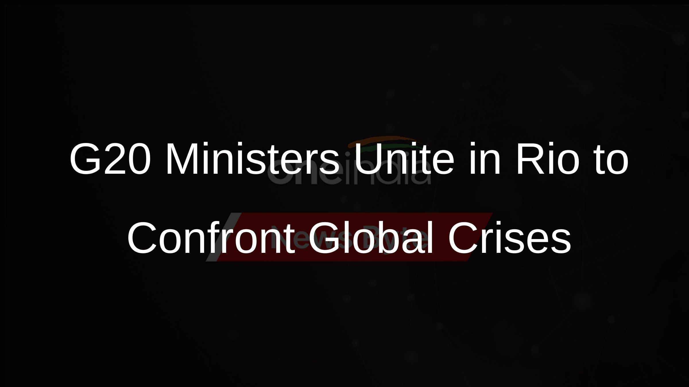 G20 Ministers Unite in Rio to Confront Global Crises