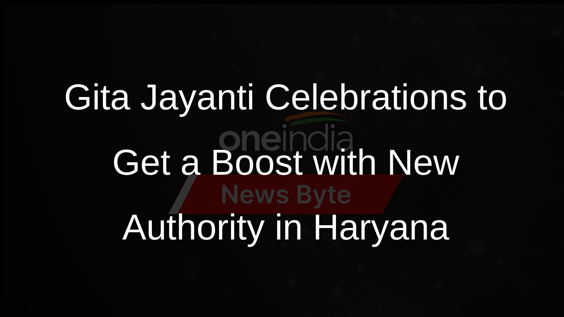 Gita Jayanti Celebrations to Get a Boost with New Authority in Haryana
