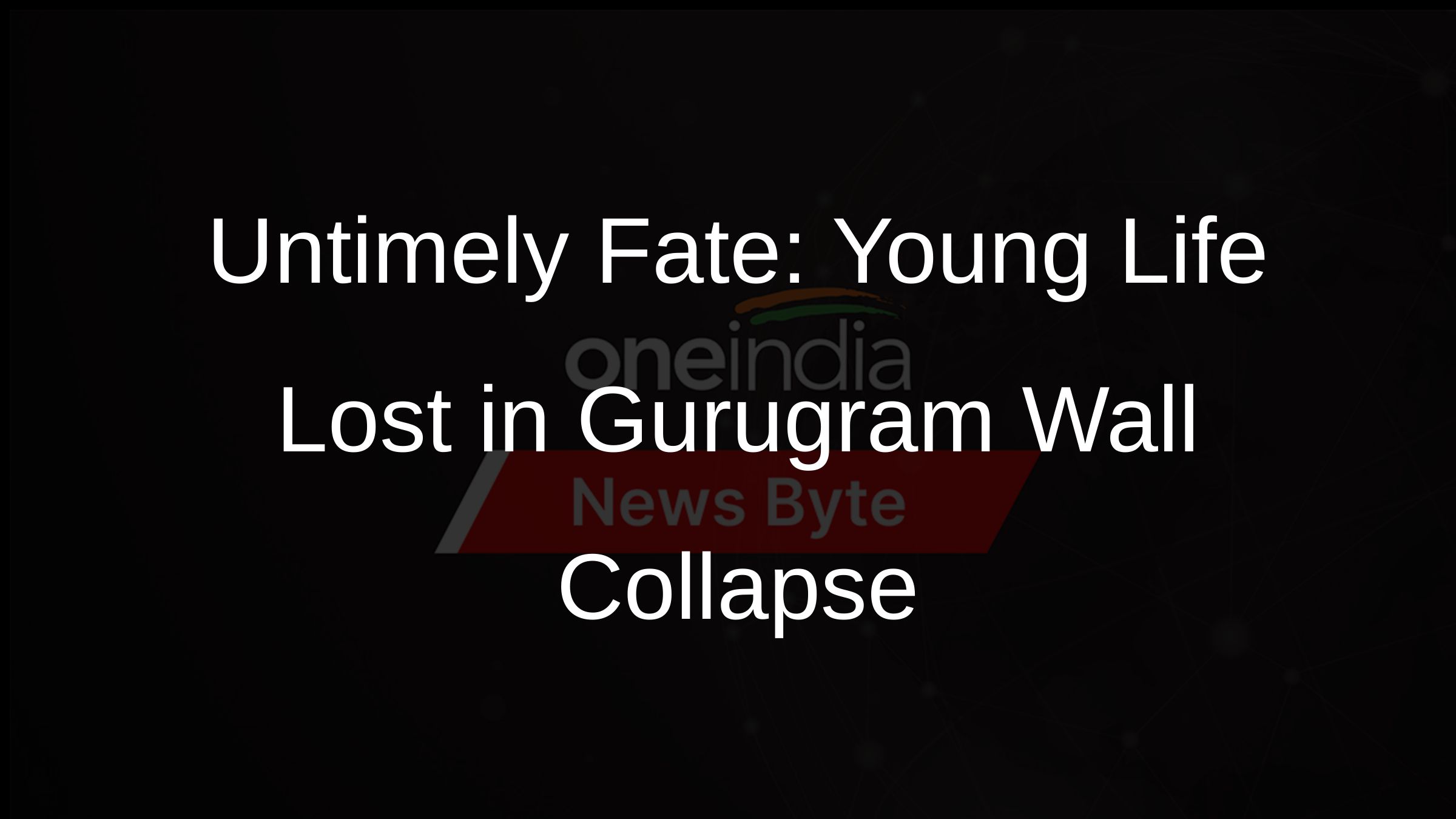 Untimely Fate: Young Life Lost in Gurugram Wall Collapse