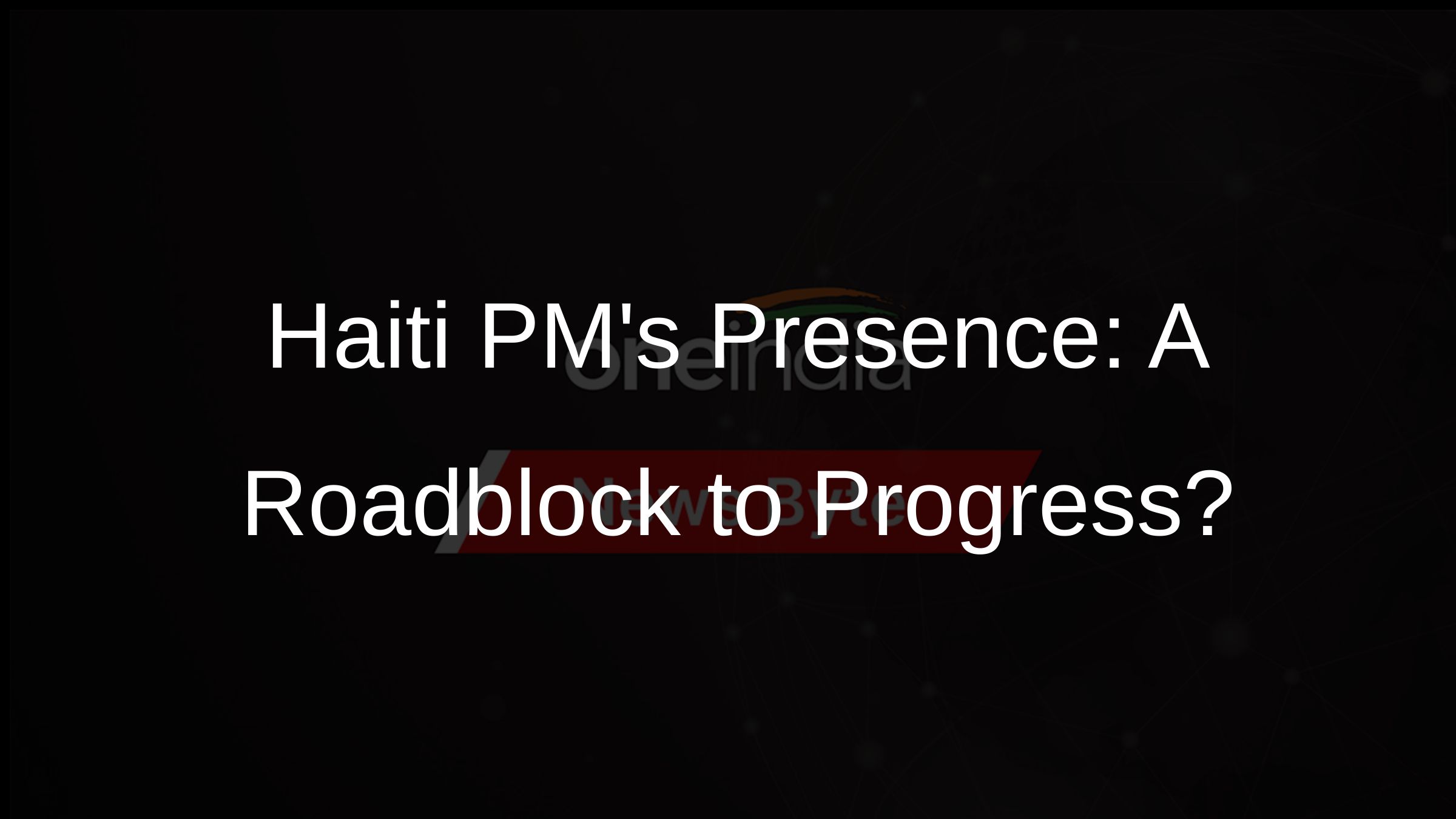 Haiti PMs Presence: A Roadblock to Progress?