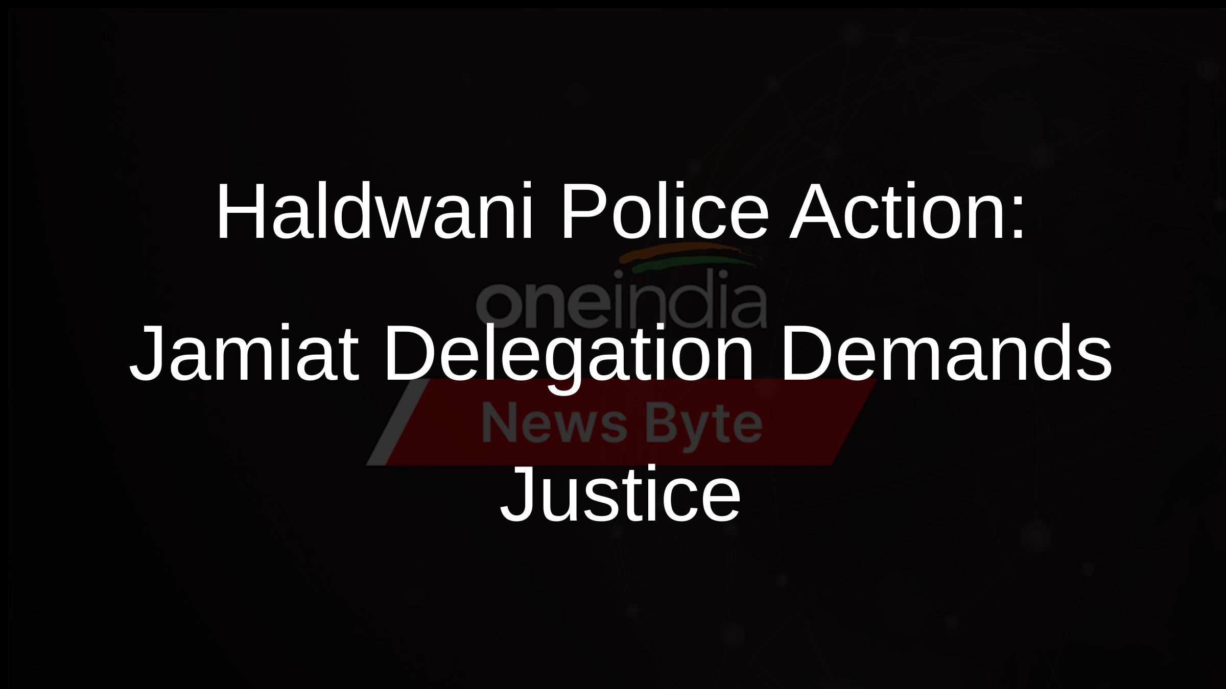Haldwani Police Action: Jamiat Delegation Demands Justice
