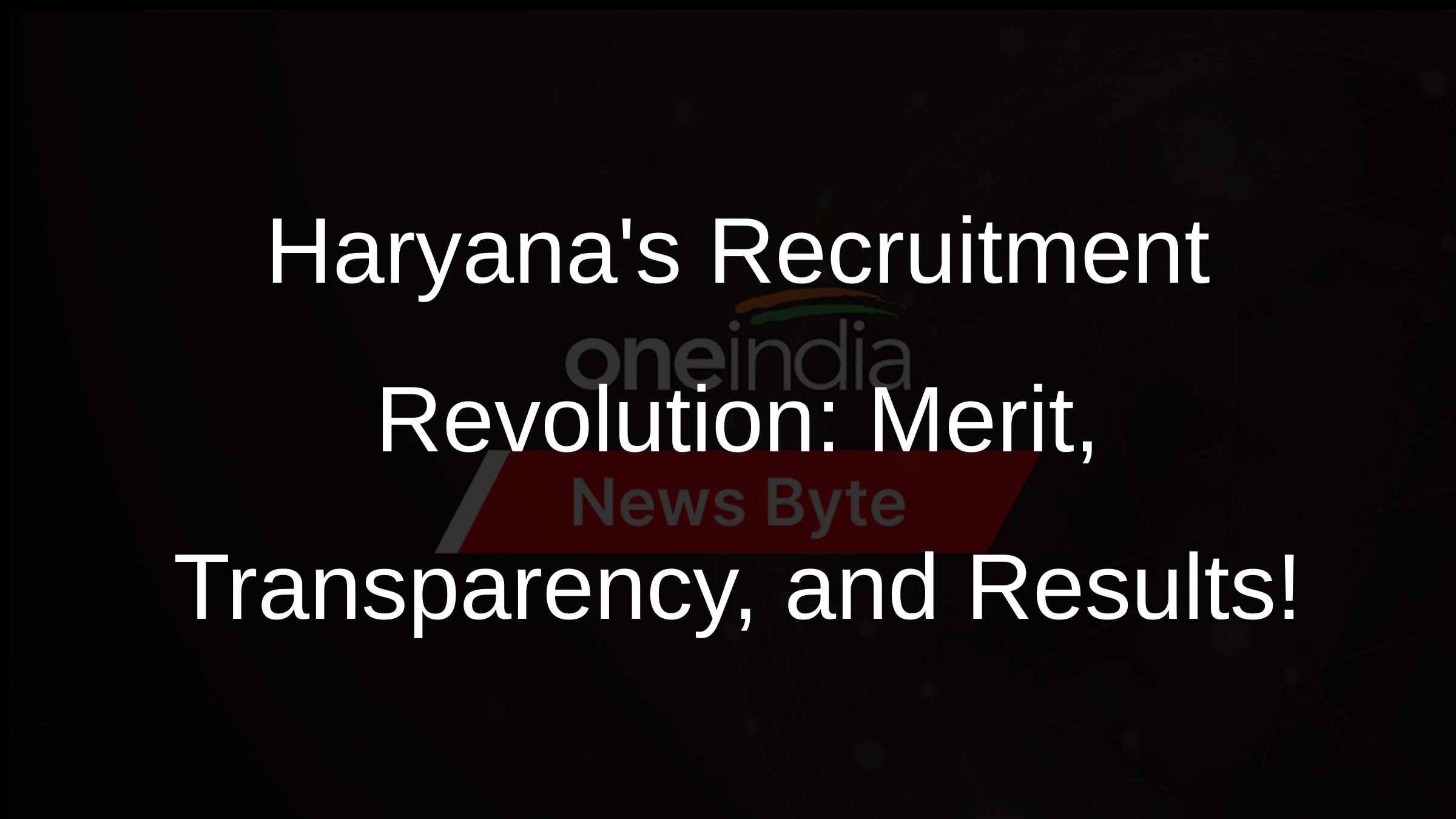 Haryanas Recruitment Revolution: Merit, Transparency, and Results! Haryanas Recruitment Revolution: Merit, Transparency, and Results!