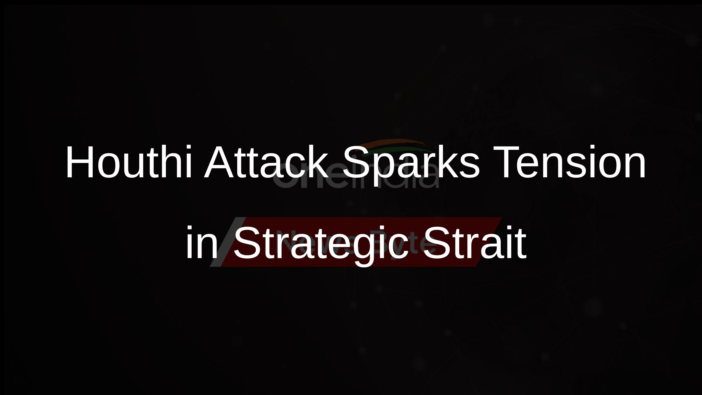 Houthi Attack Sparks Tension in Strategic Strait