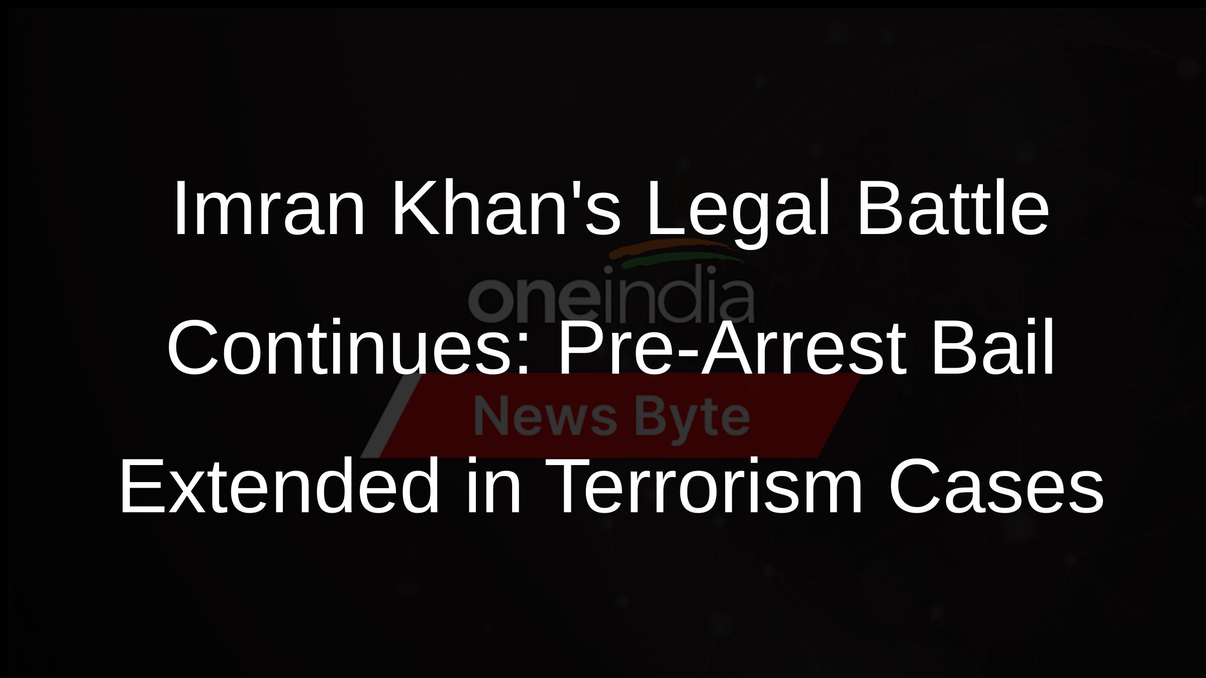 Imran Khans Legal Battle Continues: Pre-Arrest Bail Extended in Terrorism Cases