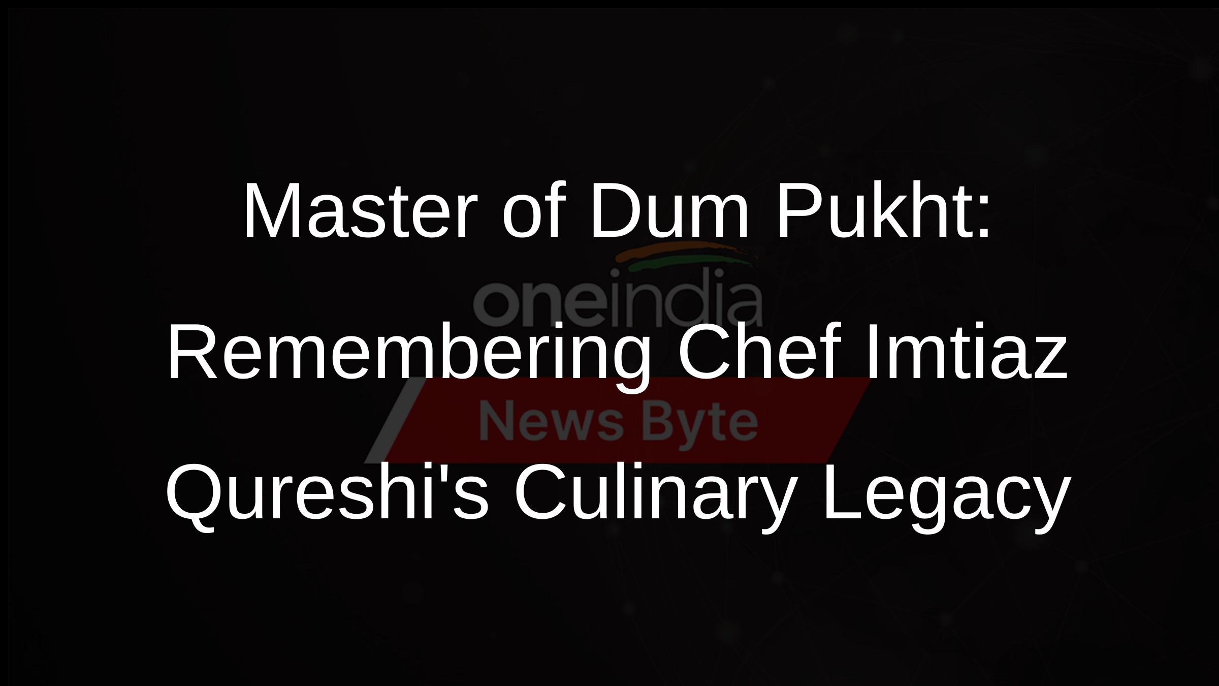 Master of Dum Pukht: Remembering Chef Imtiaz Qureshis Culinary Legacy