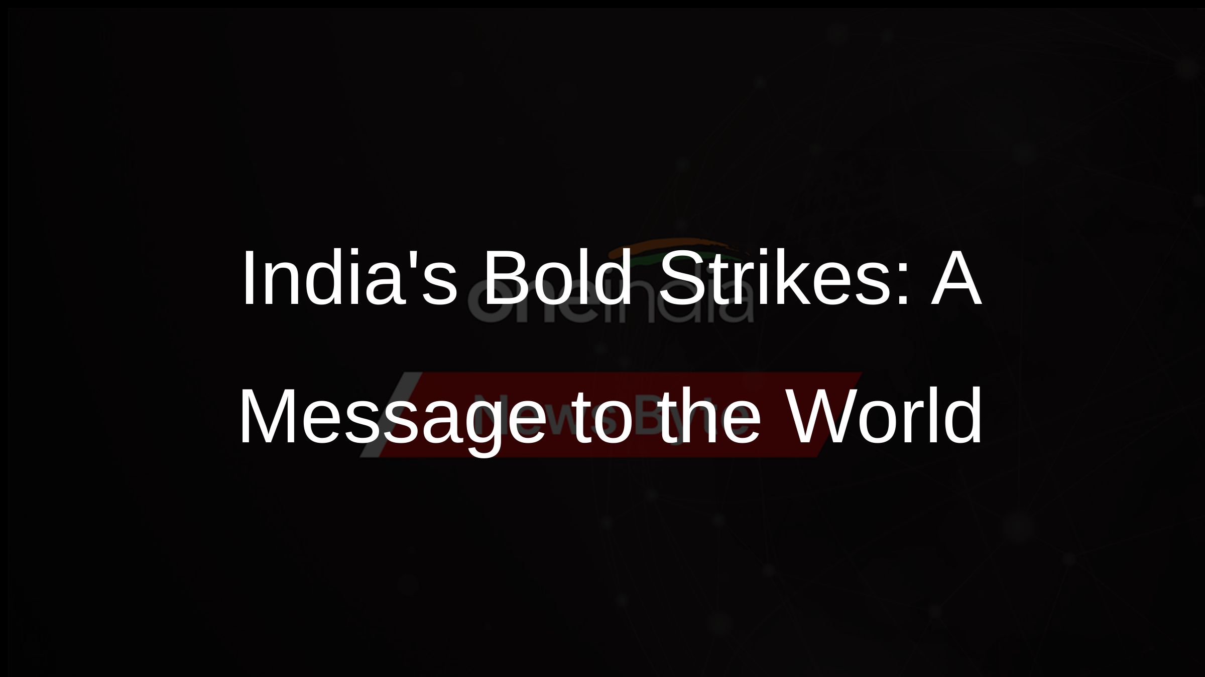 Indias Bold Strikes: A Message to the World