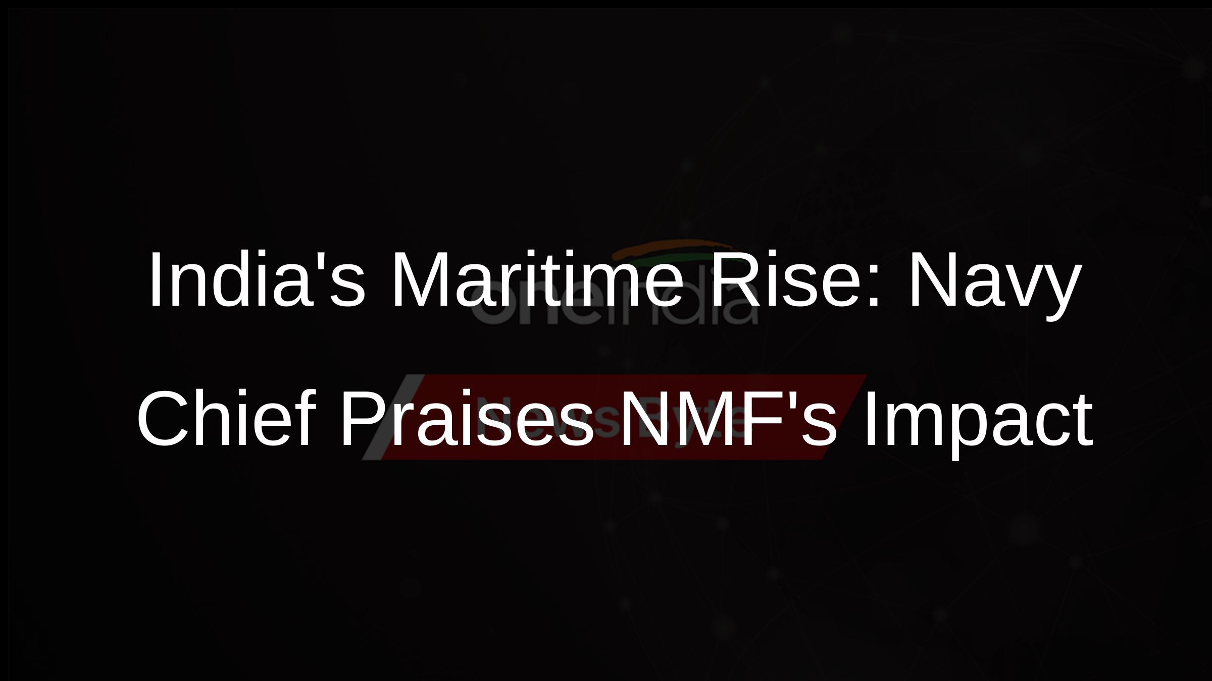 Indias Maritime Rise: Navy Chief Praises NMFs Impact