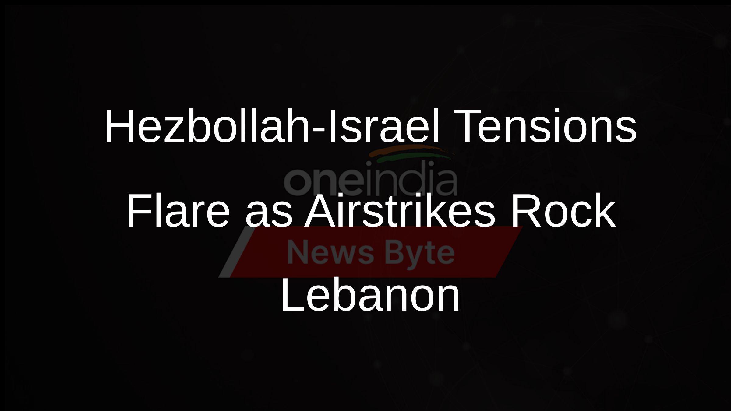 Hezbollah-Israel Tensions Flare as Airstrikes Rock Lebanon