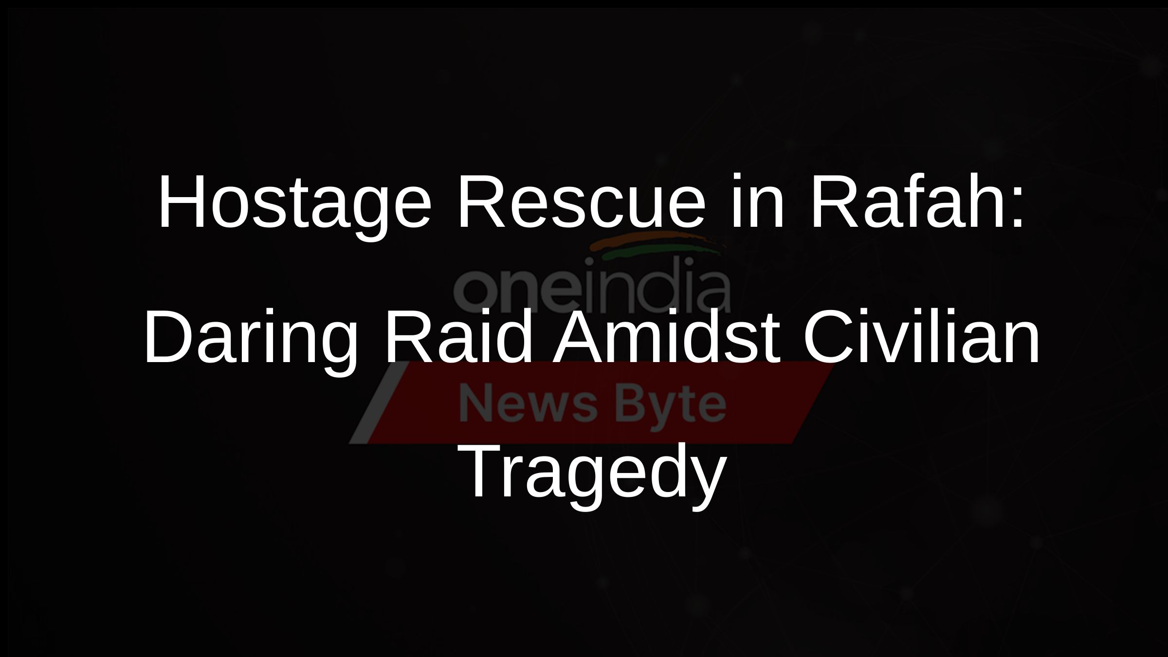 Hostage Rescue in Rafah: Daring Raid Amidst Civilian Tragedy Hostage Rescue in Rafah: Daring Raid Amidst Civilian Tragedy